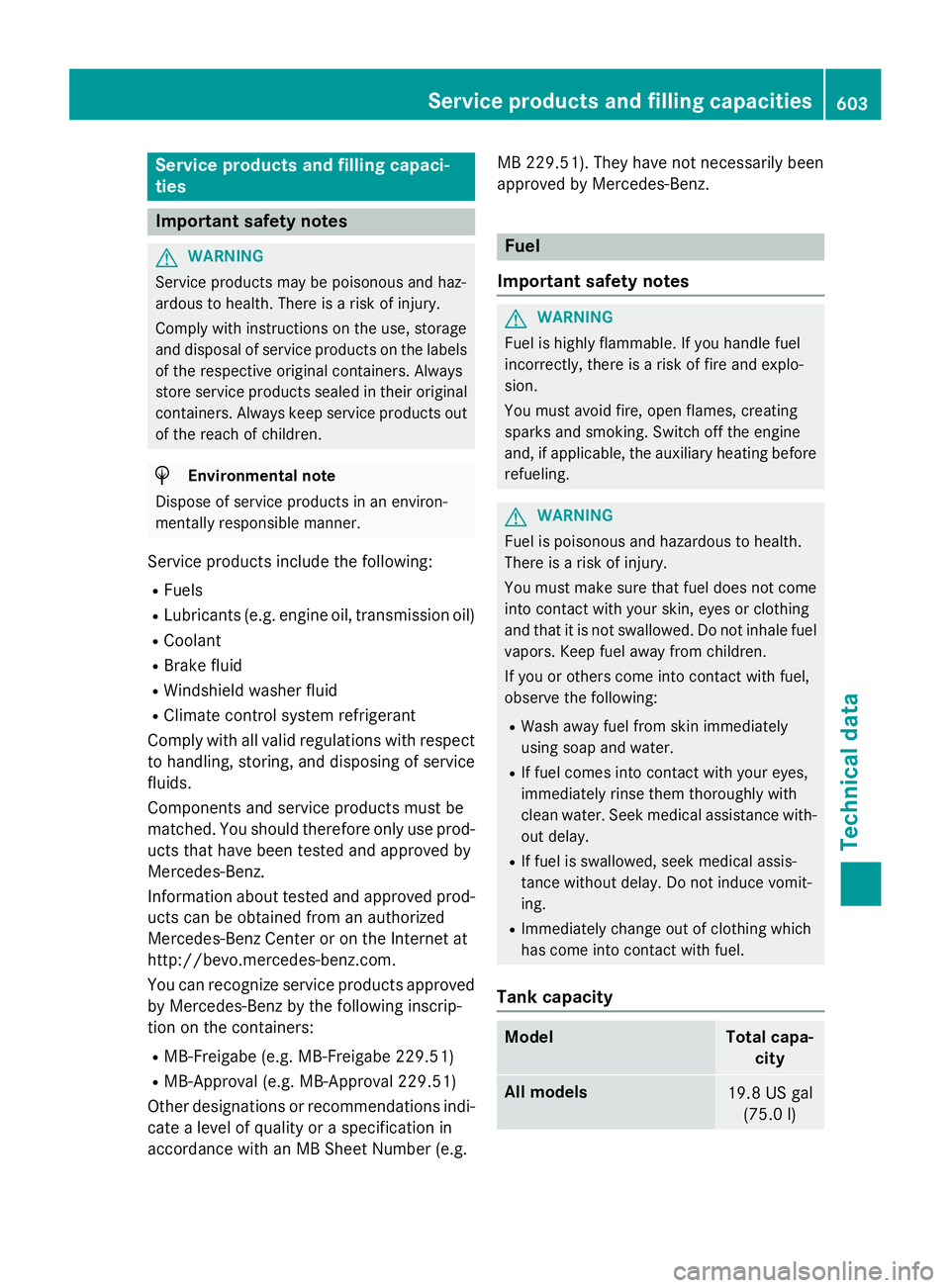 MERCEDES-BENZ SL-CLASS ROADSTER 2016  Owners Manual Service products and filling capaci-
ties
Important safety notes
GWARNING
Service products may be poisonous and haz-
ardous to health. There is a risk of injury.
Comply with instructions on the use, s