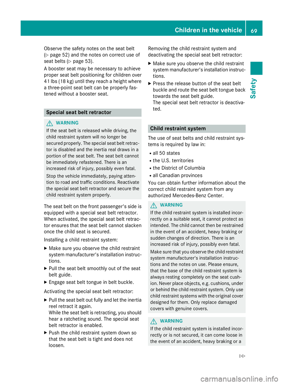 MERCEDES-BENZ SL-CLASS ROADSTER 2016  Owners Manual Observe the safety notes on the seat belt
(
Ypage 52) and the notes on correct use of
seat belts (
Ypage 53).
A booster seat may be necessary to achieve
proper seat belt positioning for children over
