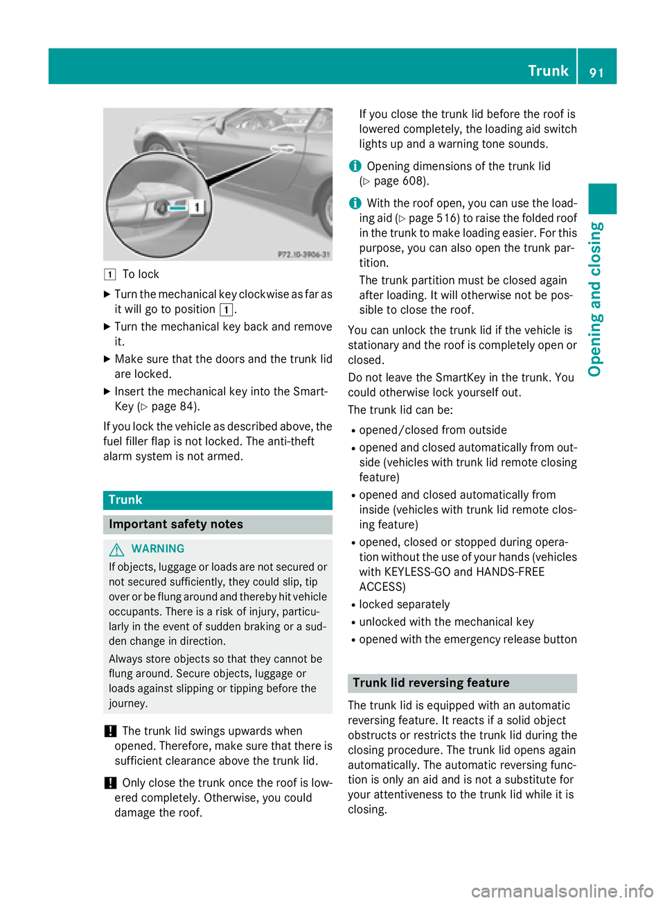 MERCEDES-BENZ SL-CLASS ROADSTER 2016  Owners Manual 1To lock
XTurn the mechanical key clockwise as far as
it will go to position1.
XTurn the mechanical key back and remove
it.
XMake sure that the doors and the trunk lid
are locked.
XInsert the mechanic