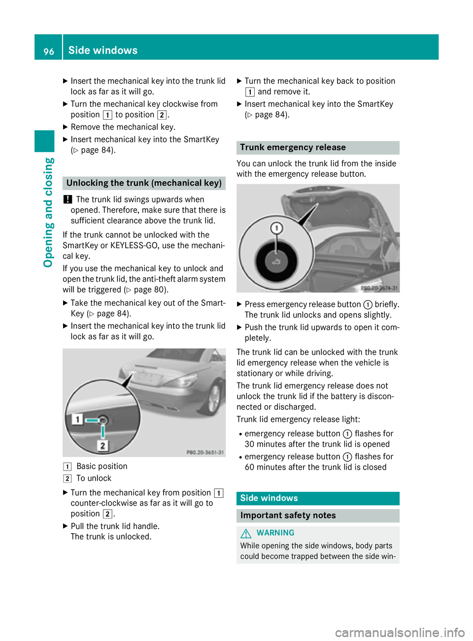 MERCEDES-BENZ SL-CLASS ROADSTER 2016  Owners Manual XInsert the mechanical key into the trunk lid
lock as far as it will go.
XTurn the mechanical key clockwise from
position1to position 2.
XRemove the mechanical key.
XInsert mechanical key into the Sma