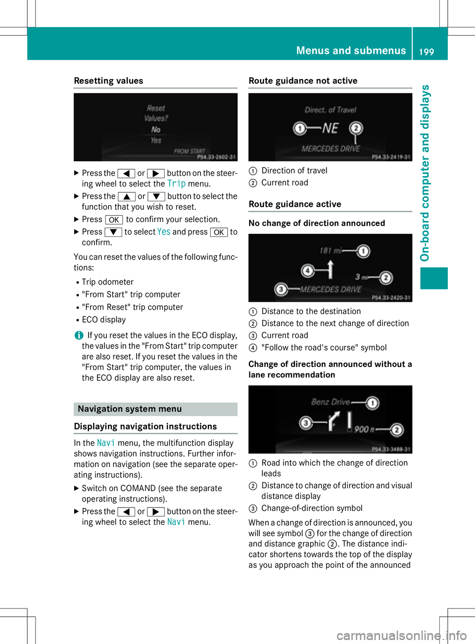 MERCEDES-BENZ SLK-CLASS ROADSTER 2016 Owners Manual Resetting values
XPress the=or; button on the steer-
ing wheel to select the Trip
menu.
XPress the9or: button to select the
function that you wish to reset.
XPress ato confirm your selection.
XPress : MERCEDES-BENZ SLK-CLASS ROADSTER 2016 Owners Manual Resetting values
XPress the=or; button on the steer-
ing wheel to select the Trip
menu.
XPress the9or: button to select the
function that you wish to reset.
XPress ato confirm your selection.
XPress :
