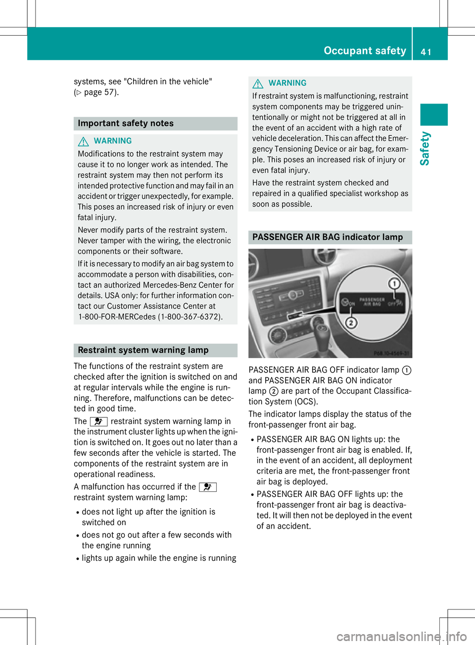 MERCEDES-BENZ SLK-CLASS ROADSTER 2016 Owners Manual systems, see "Children in the vehicle"
(
Ypage 57).
Important safety notes
GWARNING
Modifications to the restraint system may
cause it to no longer work as intended. The
restraint system may t MERCEDES-BENZ SLK-CLASS ROADSTER 2016 Owners Manual systems, see "Children in the vehicle"
(
Ypage 57).
Important safety notes
GWARNING
Modifications to the restraint system may
cause it to no longer work as intended. The
restraint system may t