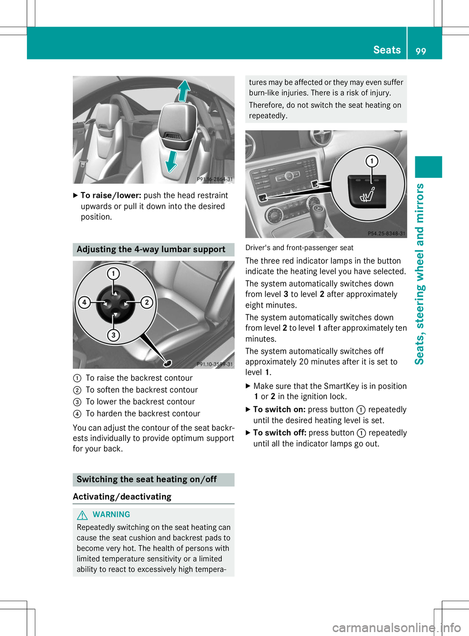 MERCEDES-BENZ SLK-CLASS ROADSTER 2015  Owners Manual XTo raise/lower: push the head restraint
upwards or pull it down into the desired 
position.
Adjusting the 4-way lumbar support
:To raise the backrest contour
;To soften the backrest contour
=To lower