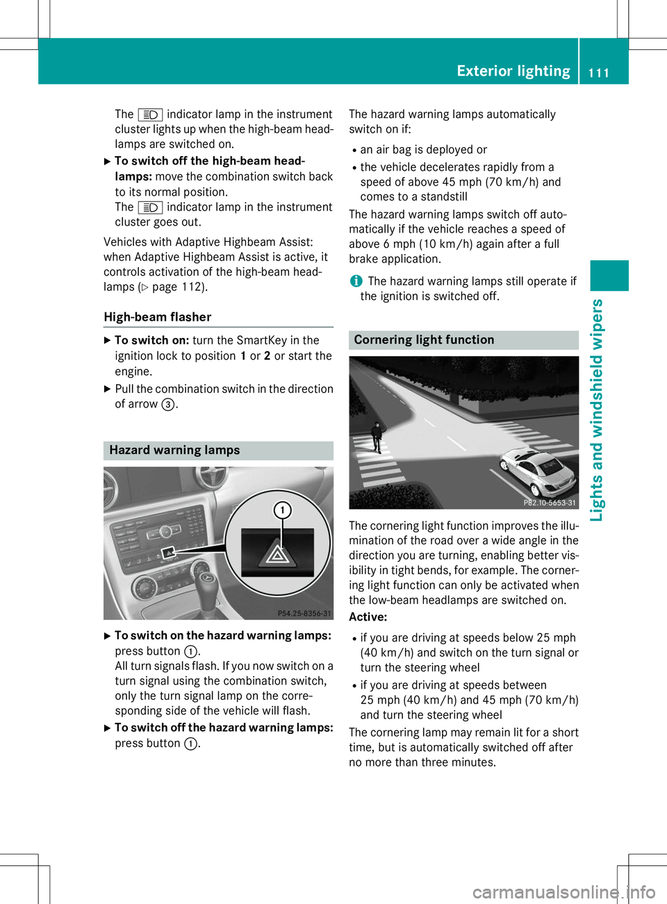 MERCEDES-BENZ SLK-CLASS ROADSTER 2015 Owners Manual TheK indicator lamp in the instrument
cluster lights up when the high-beam head-
lamps are switched on.
X To switch off the high-beam head-
lamps: move the combination switch back
to its normal posit MERCEDES-BENZ SLK-CLASS ROADSTER 2015 Owners Manual TheK indicator lamp in the instrument
cluster lights up when the high-beam head-
lamps are switched on.
X To switch off the high-beam head-
lamps: move the combination switch back
to its normal posit