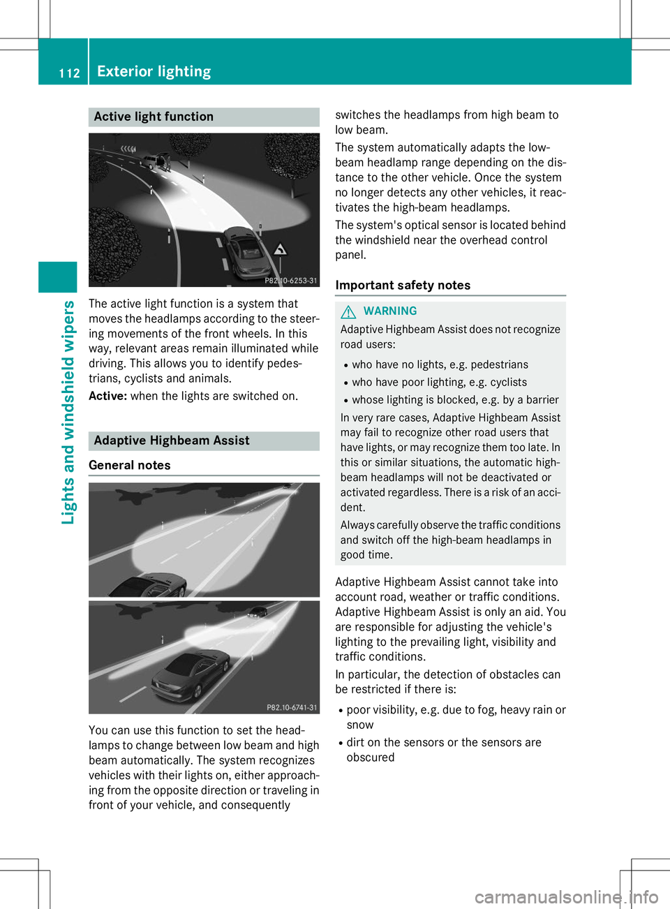 MERCEDES-BENZ SLK-CLASS ROADSTER 2015 Owners Manual Active light function
The active light function is a system that
moves the headlamps according to the steer-
ing movements of the front wheels. In this
way, relevant areas remain illuminated while
dr MERCEDES-BENZ SLK-CLASS ROADSTER 2015 Owners Manual Active light function
The active light function is a system that
moves the headlamps according to the steer-
ing movements of the front wheels. In this
way, relevant areas remain illuminated while
dr