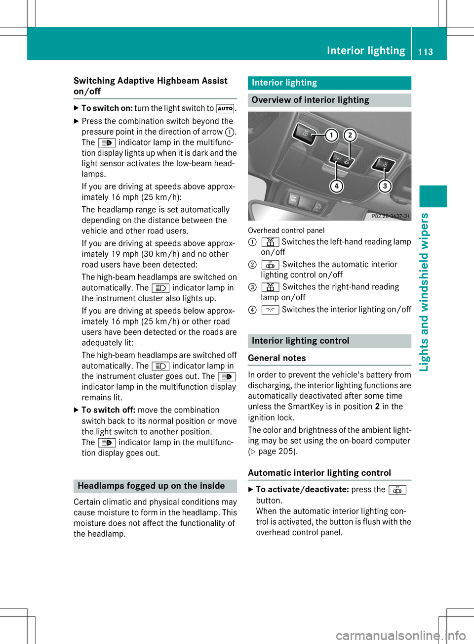 MERCEDES-BENZ SLK-CLASS ROADSTER 2015 Owners Manual Switching Adaptive Highbeam Assist on/off
XTo switch on: turn the light switch to Ã.
X Press the combination switch beyond the
pressure point in the direction of arrow :.
The _ indicator lamp in the MERCEDES-BENZ SLK-CLASS ROADSTER 2015 Owners Manual Switching Adaptive Highbeam Assist on/off
XTo switch on: turn the light switch to Ã.
X Press the combination switch beyond the
pressure point in the direction of arrow :.
The _ indicator lamp in the