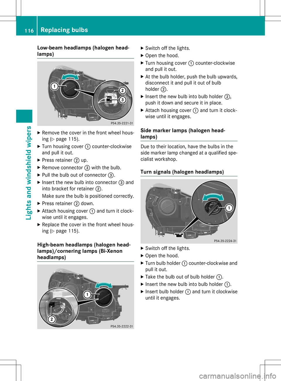 MERCEDES-BENZ SLK-CLASS ROADSTER 2015 Owners Manual Low-beam headlamps (halogen head-
lamps)
XRemove the cover in the front wheel hous-
ing ( Ypage 115).
X Turn housing cover :counter-clockwise
and pull it out.
X Press retainer ;up.
X Remove connecto MERCEDES-BENZ SLK-CLASS ROADSTER 2015 Owners Manual Low-beam headlamps (halogen head-
lamps)
XRemove the cover in the front wheel hous-
ing ( Ypage 115).
X Turn housing cover :counter-clockwise
and pull it out.
X Press retainer ;up.
X Remove connecto