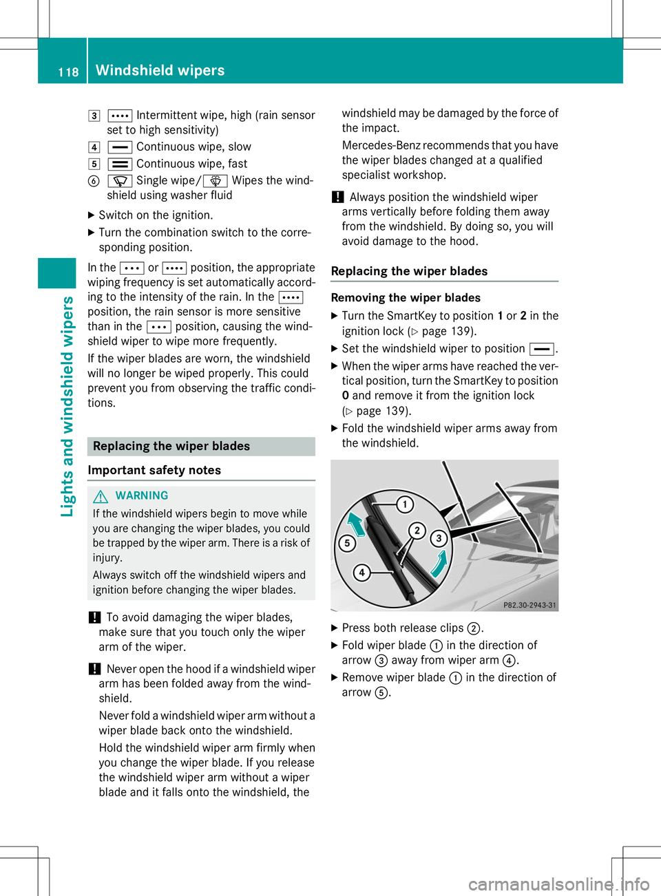MERCEDES-BENZ SLK-CLASS ROADSTER 2015 Owners Manual 3ÅIntermittent wipe, high (rain sensor
set to high sensitivity)
4° Continuous wipe, slow
5¯Continuous wipe, fast
BíSingle wipe/ îWipes the wind-
shield using washer fluid
X Switch on the ignition MERCEDES-BENZ SLK-CLASS ROADSTER 2015 Owners Manual 3ÅIntermittent wipe, high (rain sensor
set to high sensitivity)
4° Continuous wipe, slow
5¯Continuous wipe, fast
BíSingle wipe/ îWipes the wind-
shield using washer fluid
X Switch on the ignition
