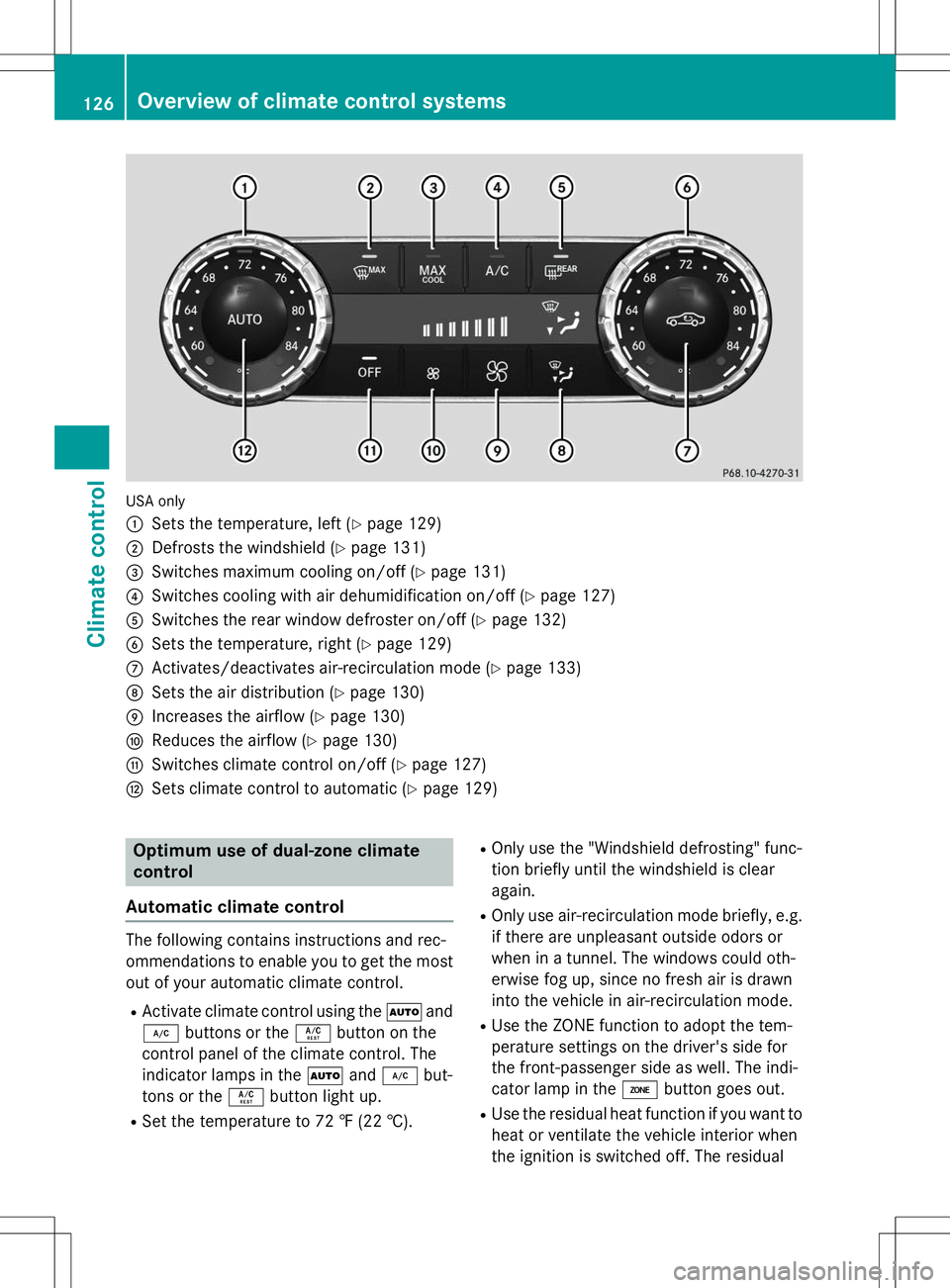 MERCEDES-BENZ SLK-CLASS ROADSTER 2015 Owners Manual USA only :
Sets the temperature, left (Ypage 129)
;Defrosts the windshield ( Ypage 131)
=Switches maximum cooling on/off ( Ypage 131)
?Switches cooling with air dehumidification on/off ( Ypage 127)
AS MERCEDES-BENZ SLK-CLASS ROADSTER 2015 Owners Manual USA only :
Sets the temperature, left (Ypage 129)
;Defrosts the windshield ( Ypage 131)
=Switches maximum cooling on/off ( Ypage 131)
?Switches cooling with air dehumidification on/off ( Ypage 127)
AS