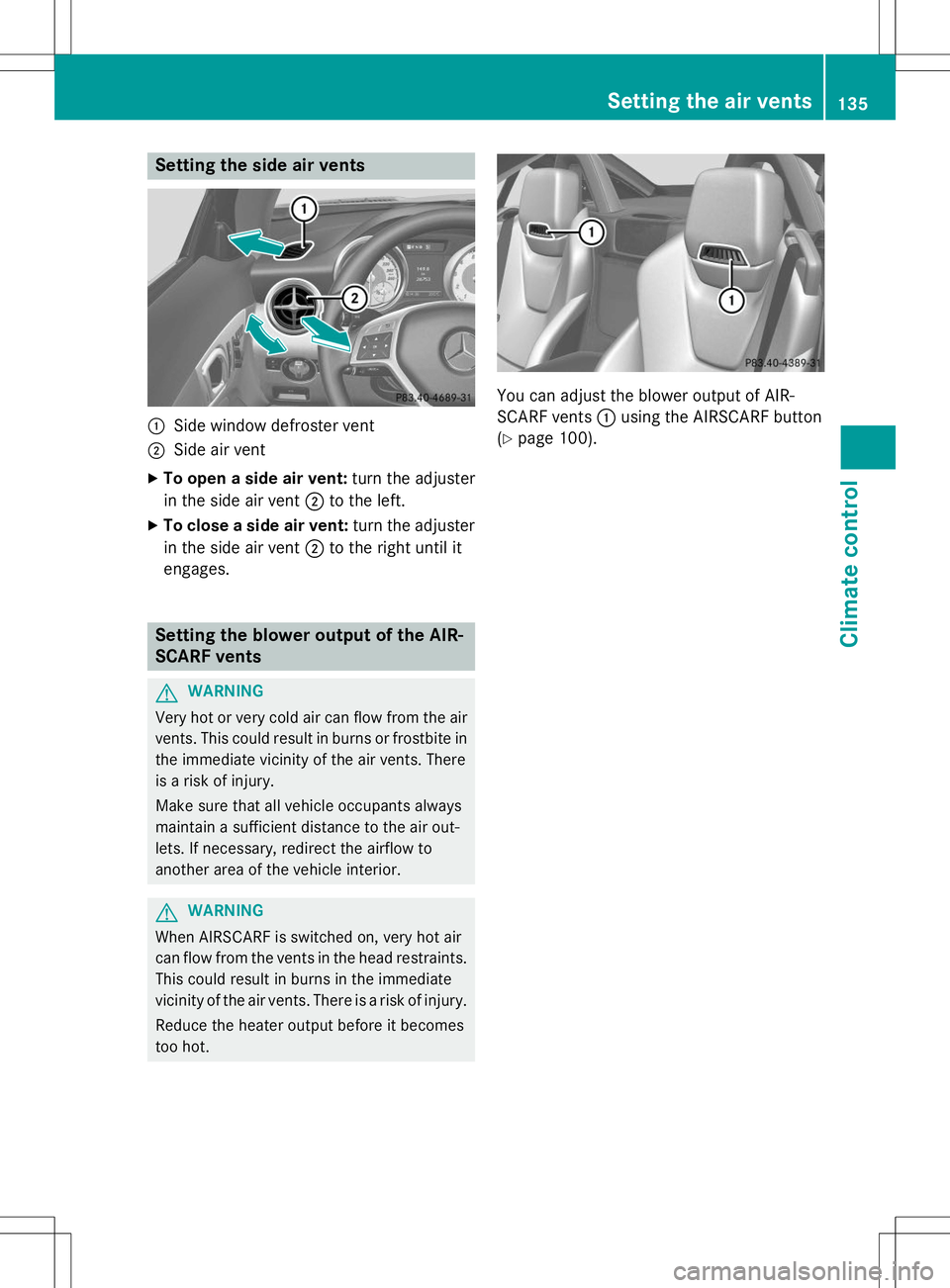 MERCEDES-BENZ SLK-CLASS ROADSTER 2015 Owners Manual Setting the side air vents
:Side window defroster vent
;Side air vent
X To open a side air vent: turn the adjuster
in the side air vent ;to the left.
X To close a side air vent: turn the adjuster
in t MERCEDES-BENZ SLK-CLASS ROADSTER 2015 Owners Manual Setting the side air vents
:Side window defroster vent
;Side air vent
X To open a side air vent: turn the adjuster
in the side air vent ;to the left.
X To close a side air vent: turn the adjuster
in t