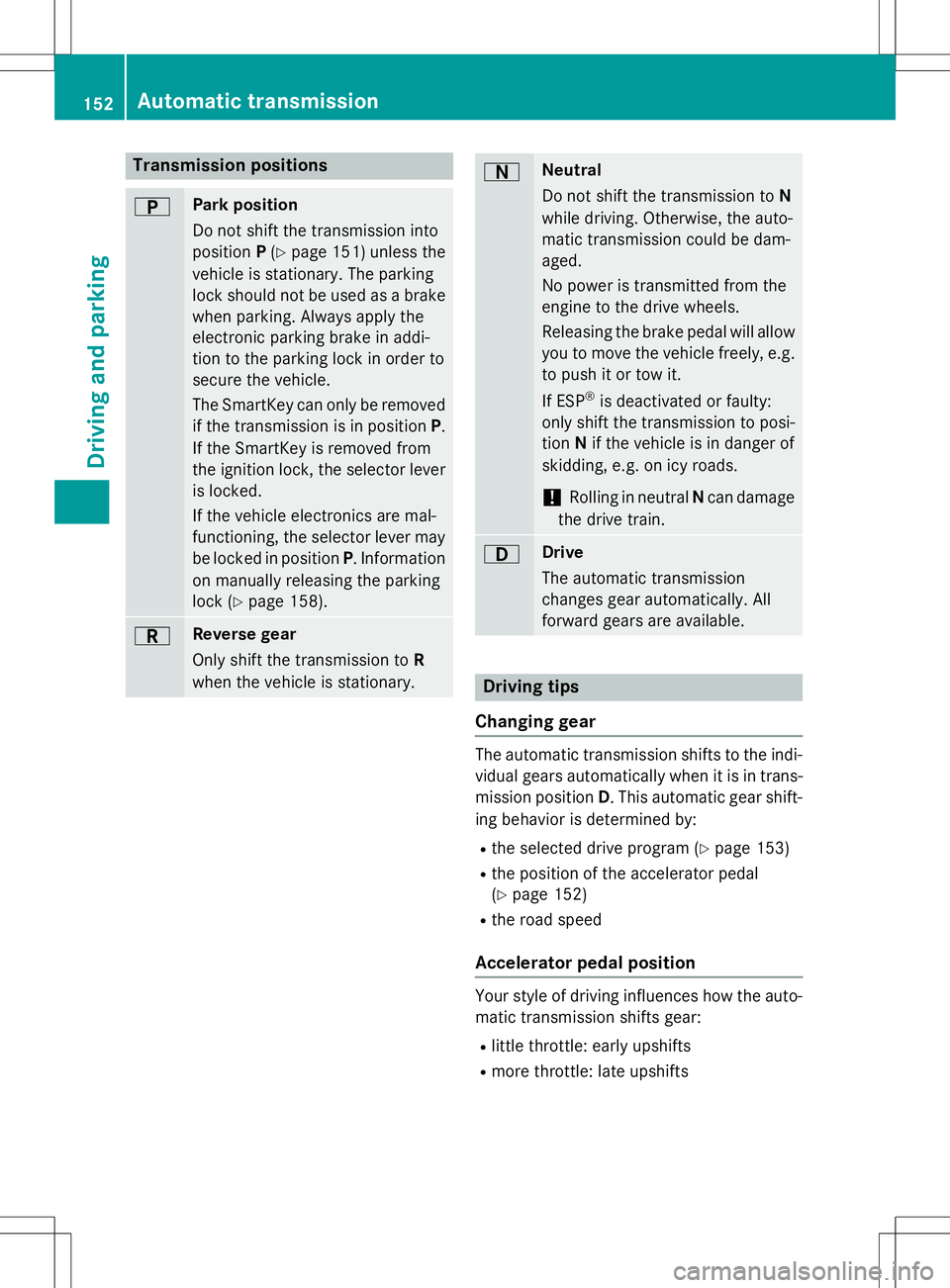 MERCEDES-BENZ SLK-CLASS ROADSTER 2015 Owners Manual Transmission positions
BPark position
Do not shift the transmission into
positionP(Y page 151) unless the
vehicle is stationary. The parking
lock should not be used as a brake when parking. Always a MERCEDES-BENZ SLK-CLASS ROADSTER 2015 Owners Manual Transmission positions
BPark position
Do not shift the transmission into
positionP(Y page 151) unless the
vehicle is stationary. The parking
lock should not be used as a brake when parking. Always a