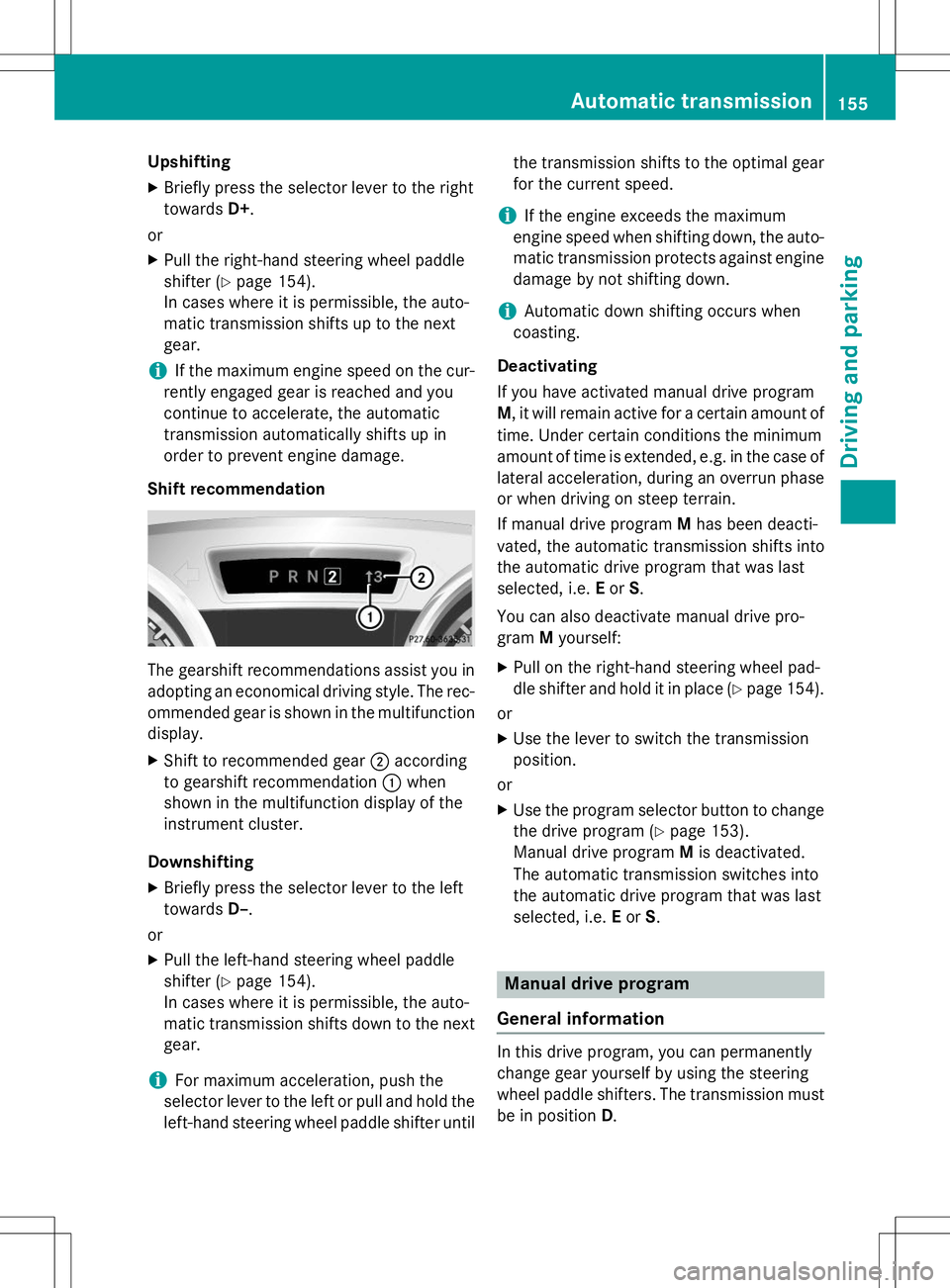 MERCEDES-BENZ SLK-CLASS ROADSTER 2015 Owners Manual UpshiftingX Briefly press the selector lever to the right towards D+.
or X Pull the right-hand steering wheel paddle
shifter ( Ypage 154).
In cases where it is permissible, the auto-
matic transmissio MERCEDES-BENZ SLK-CLASS ROADSTER 2015 Owners Manual UpshiftingX Briefly press the selector lever to the right towards D+.
or X Pull the right-hand steering wheel paddle
shifter ( Ypage 154).
In cases where it is permissible, the auto-
matic transmissio