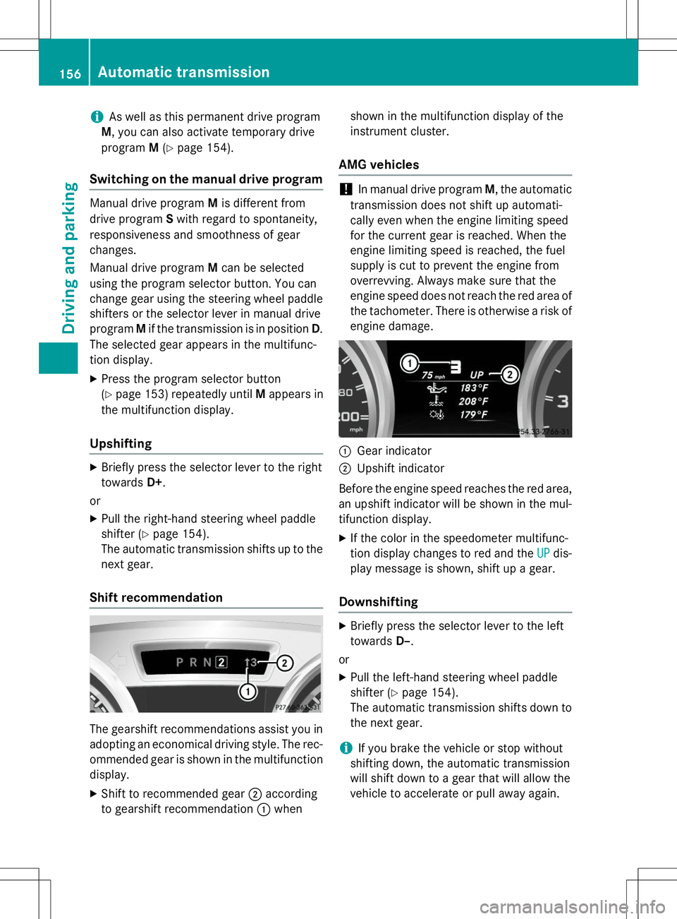 MERCEDES-BENZ SLK-CLASS ROADSTER 2015 Owners Manual iAs well as this permanent drive program
M , you can also activate temporary drive
program M(Y page 154).
Switching on the manual drive program
Manual drive program Mis different from
drive program Sw MERCEDES-BENZ SLK-CLASS ROADSTER 2015 Owners Manual iAs well as this permanent drive program
M , you can also activate temporary drive
program M(Y page 154).
Switching on the manual drive program
Manual drive program Mis different from
drive program Sw