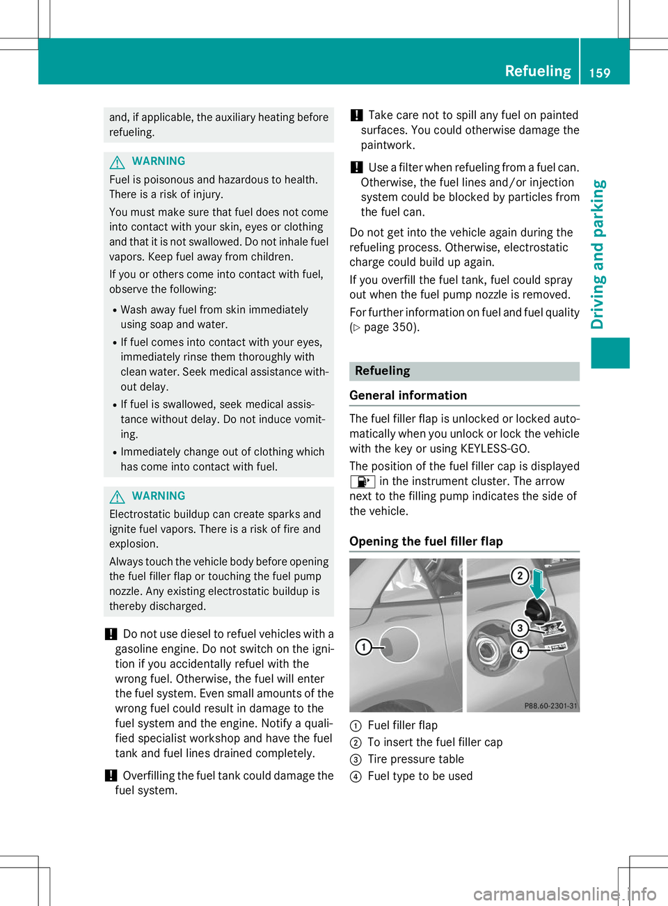 MERCEDES-BENZ SLK-CLASS ROADSTER 2015 Owners Manual and, if applicable, the auxiliary heating beforerefueling.
GWARNING
Fuel is poisonous and hazardous to health.
There is a risk of injury.
You must make sure that fuel does not comeinto contact with MERCEDES-BENZ SLK-CLASS ROADSTER 2015 Owners Manual and, if applicable, the auxiliary heating beforerefueling.
GWARNING
Fuel is poisonous and hazardous to health.
There is a risk of injury.
You must make sure that fuel does not comeinto contact with