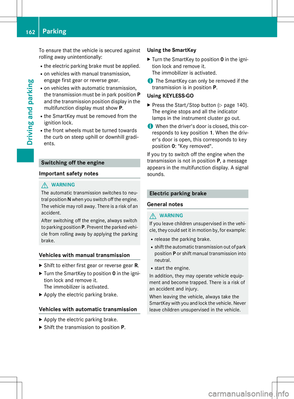 MERCEDES-BENZ SLK-CLASS ROADSTER 2015 Owners Manual To ensure that the vehicle is secured againstrolling away unintentionally:
R the electric parking brake must be applied.
R on vehicles with manual transmission,
engage first gear or reverse gear.
R o MERCEDES-BENZ SLK-CLASS ROADSTER 2015 Owners Manual To ensure that the vehicle is secured againstrolling away unintentionally:
R the electric parking brake must be applied.
R on vehicles with manual transmission,
engage first gear or reverse gear.
R o