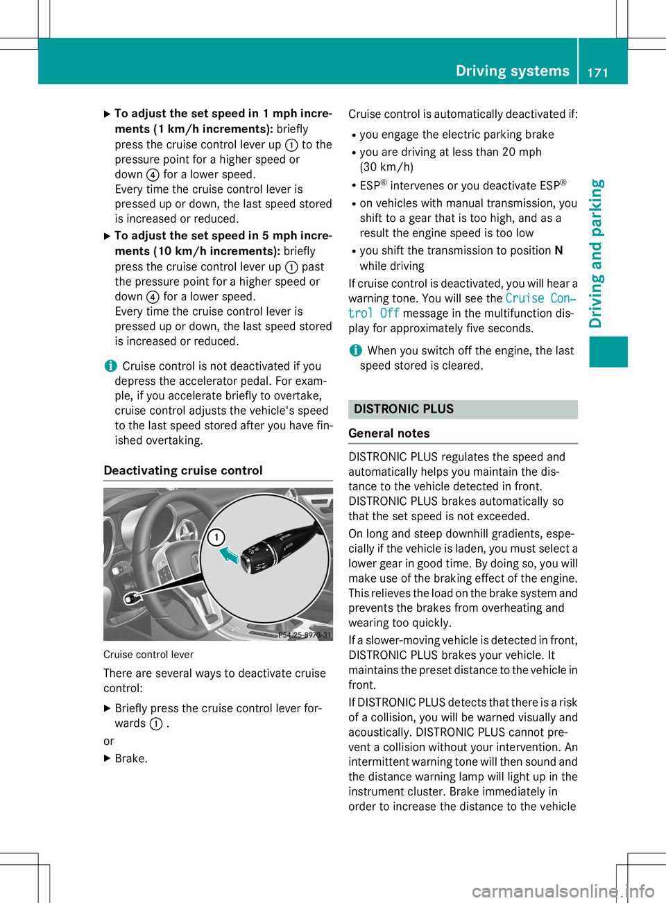 MERCEDES-BENZ SLK-CLASS ROADSTER 2015 Owners Manual XTo adjust the set speed in 1 mph incre-
ments (1 km/h increments): briefly
press the cruise control lever up :to the
pressure point for a higher speed or
down ?for a lower speed.
Every time the cru MERCEDES-BENZ SLK-CLASS ROADSTER 2015 Owners Manual XTo adjust the set speed in 1 mph incre-
ments (1 km/h increments): briefly
press the cruise control lever up :to the
pressure point for a higher speed or
down ?for a lower speed.
Every time the cru