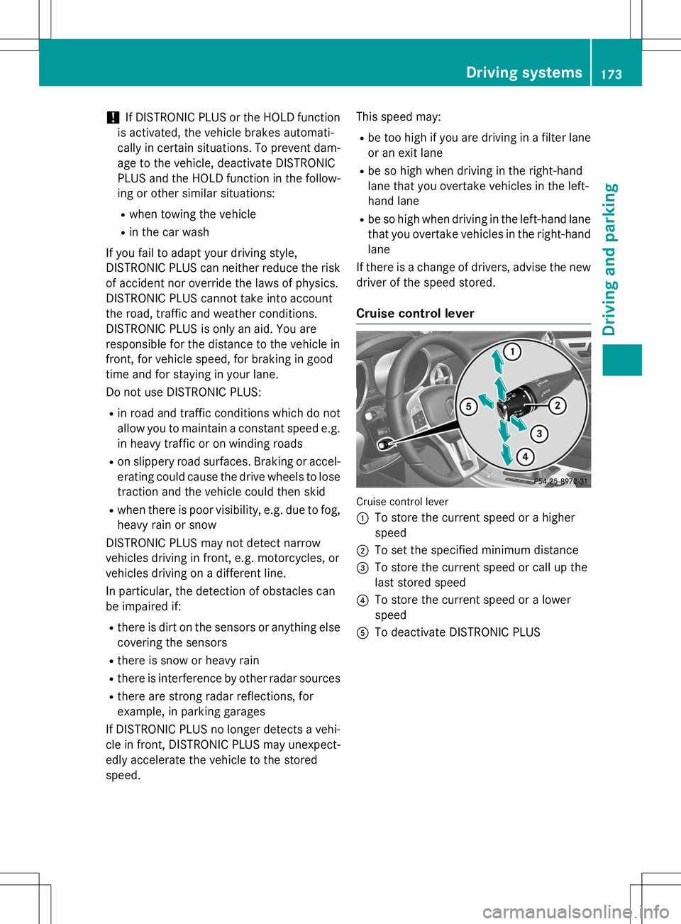 MERCEDES-BENZ SLK-CLASS ROADSTER 2015 Owners Manual !If DISTRONIC PLUS or the HOLD function
is activated, the vehicle brakes automati-
cally in certain situations. To prevent dam-
age to the vehicle, deactivate DISTRONIC
PLUS and the HOLD function in MERCEDES-BENZ SLK-CLASS ROADSTER 2015 Owners Manual !If DISTRONIC PLUS or the HOLD function
is activated, the vehicle brakes automati-
cally in certain situations. To prevent dam-
age to the vehicle, deactivate DISTRONIC
PLUS and the HOLD function in