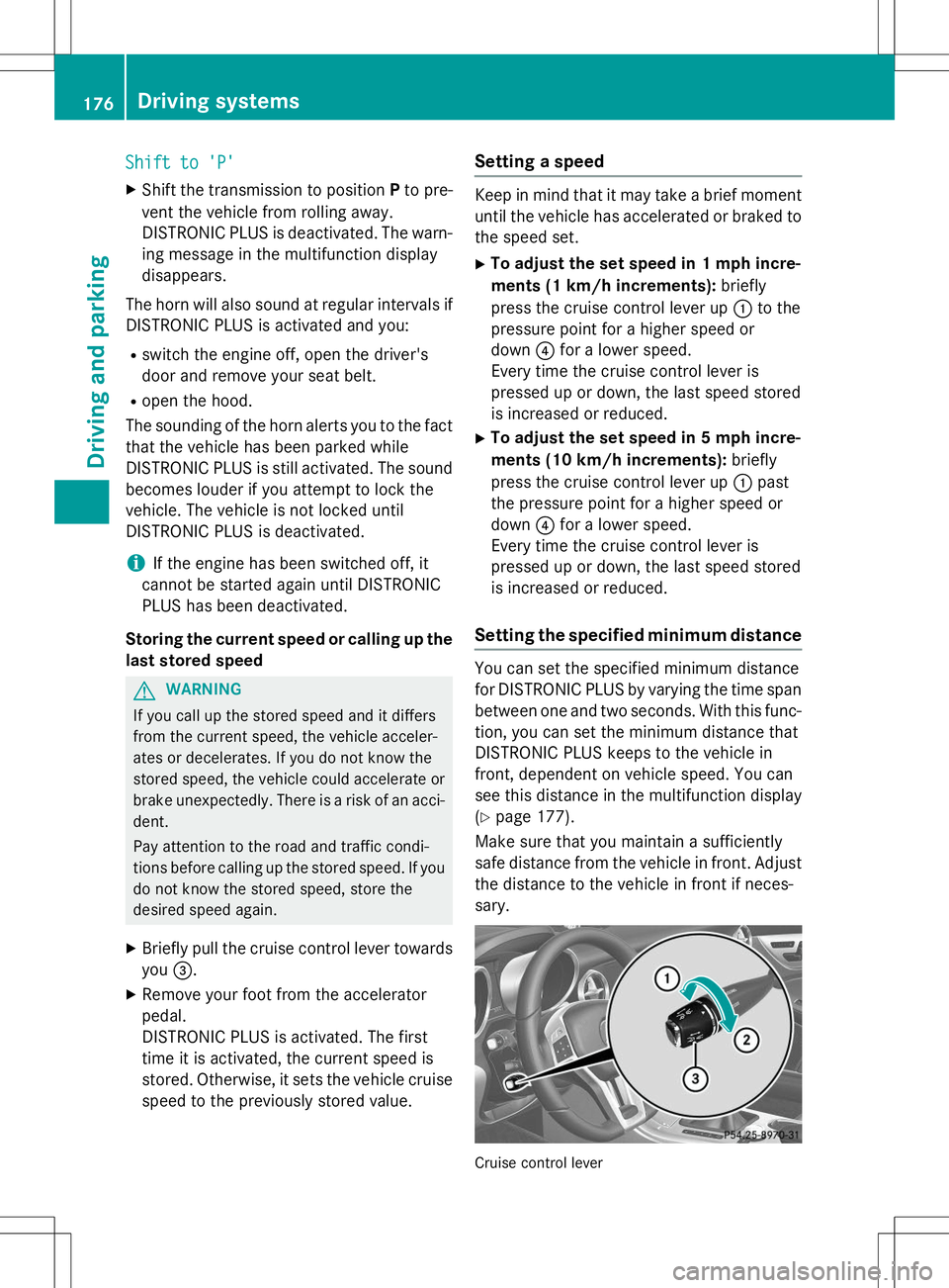 MERCEDES-BENZ SLK-CLASS ROADSTER 2015 Owners Manual Shift to 'P'Shift to 'P'
XShift the transmission to position Pto pre-
vent the vehicle from rolling away.
DISTRONIC PLUS is deactivated. The warn-
ing message in the multifunction dis MERCEDES-BENZ SLK-CLASS ROADSTER 2015 Owners Manual Shift to 'P'Shift to 'P'
XShift the transmission to position Pto pre-
vent the vehicle from rolling away.
DISTRONIC PLUS is deactivated. The warn-
ing message in the multifunction dis