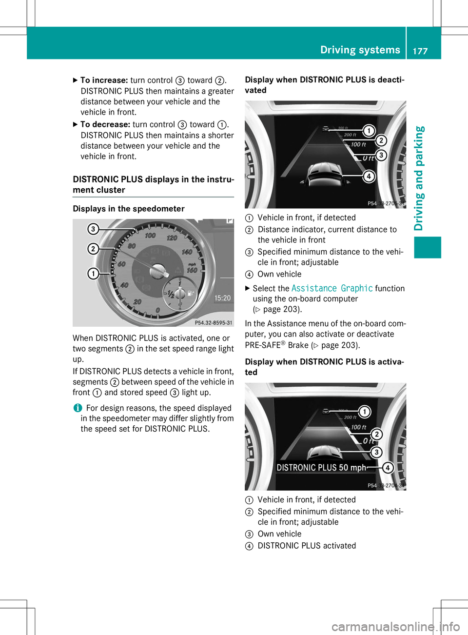 MERCEDES-BENZ SLK-CLASS ROADSTER 2015 Owners Manual XTo increase: turn control=toward ;.
DISTRONIC PLUS then maintains a greater distance between your vehicle and the
vehicle in front.
X To decrease: turn control=toward :.
DISTRONIC PLUS then maintain MERCEDES-BENZ SLK-CLASS ROADSTER 2015 Owners Manual XTo increase: turn control=toward ;.
DISTRONIC PLUS then maintains a greater distance between your vehicle and the
vehicle in front.
X To decrease: turn control=toward :.
DISTRONIC PLUS then maintain