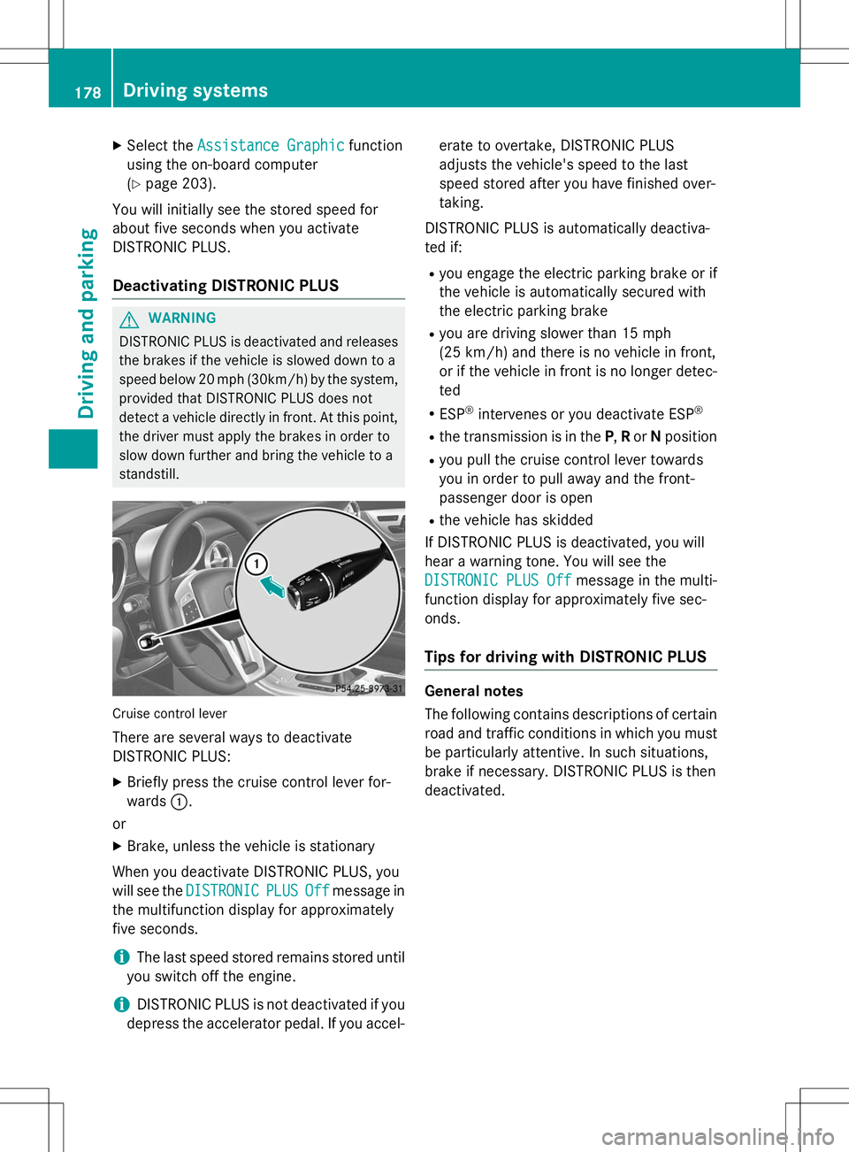 MERCEDES-BENZ SLK-CLASS ROADSTER 2015 Owners Manual XSelect theAssistance Graphicfunction
using the on-board computer ( Y page 203).
You will initially see the stored speed for
about five seconds when you activate
DISTRONIC PLUS.
Deactivating DISTRONIC MERCEDES-BENZ SLK-CLASS ROADSTER 2015 Owners Manual XSelect theAssistance Graphicfunction
using the on-board computer ( Y page 203).
You will initially see the stored speed for
about five seconds when you activate
DISTRONIC PLUS.
Deactivating DISTRONIC