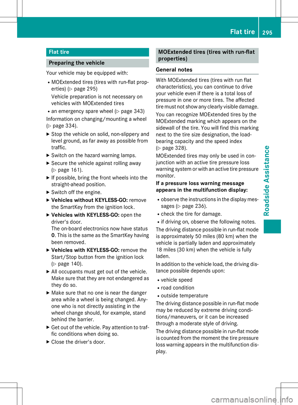 MERCEDES-BENZ SLK-CLASS ROADSTER 2015 Owners Manual Flat tire
Preparing the vehicle
Your vehicle may be equipped with:R MOExtended tires (tires with run-flat prop-
erties) ( Ypage 295)
Vehicle preparation is not necessary on
vehicles with MOExtended t MERCEDES-BENZ SLK-CLASS ROADSTER 2015 Owners Manual Flat tire
Preparing the vehicle
Your vehicle may be equipped with:R MOExtended tires (tires with run-flat prop-
erties) ( Ypage 295)
Vehicle preparation is not necessary on
vehicles with MOExtended t