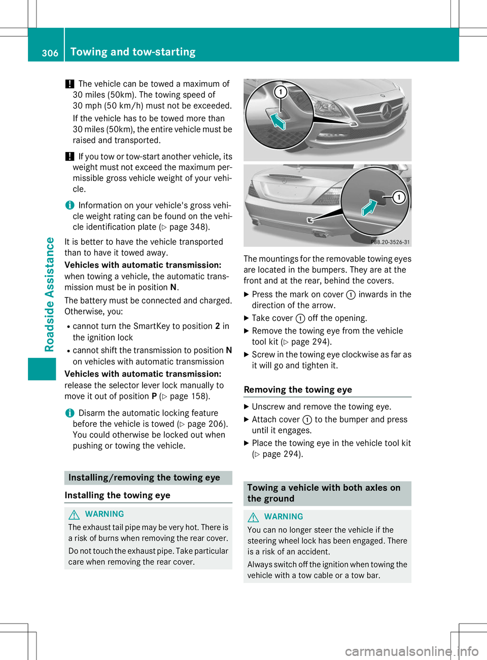 MERCEDES-BENZ SLK-CLASS ROADSTER 2015 Owners Manual !The vehicle can be towed a maximum of
30 miles (50km). The towing speed of
30 mph (50 km/h) must not be exceeded.
If the vehicle has to be towed more than
30 miles (50km), the entire vehicle must MERCEDES-BENZ SLK-CLASS ROADSTER 2015 Owners Manual !The vehicle can be towed a maximum of
30 miles (50km). The towing speed of
30 mph (50 km/h) must not be exceeded.
If the vehicle has to be towed more than
30 miles (50km), the entire vehicle must