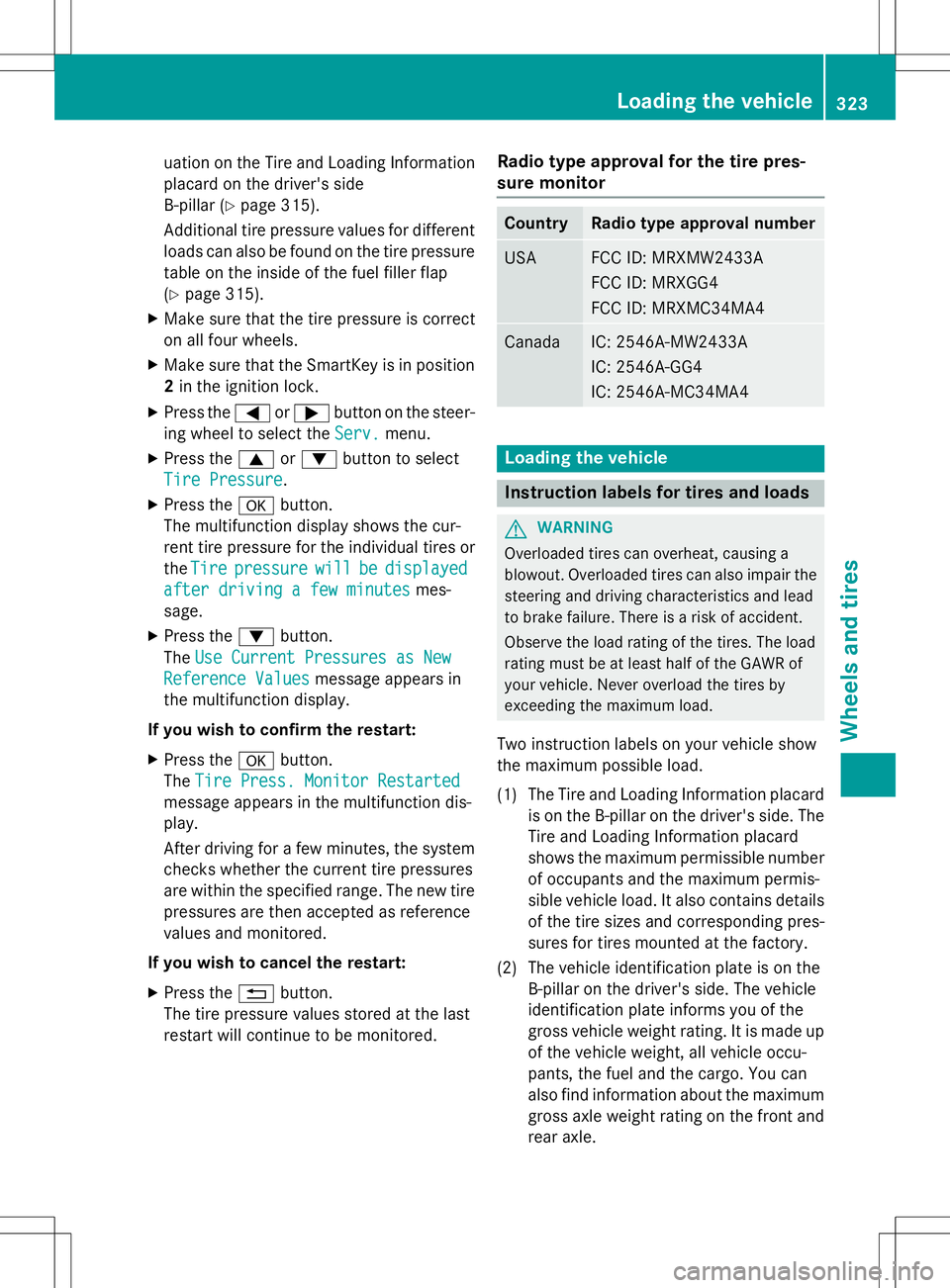 MERCEDES-BENZ SLK-CLASS ROADSTER 2015  Owners Manual uation on the Tire and Loading Information
placard on the driver's side 
B-pillar ( Ypage 315).
Additional tire pressure values for different loads can also be found on the tire pressure
table on 