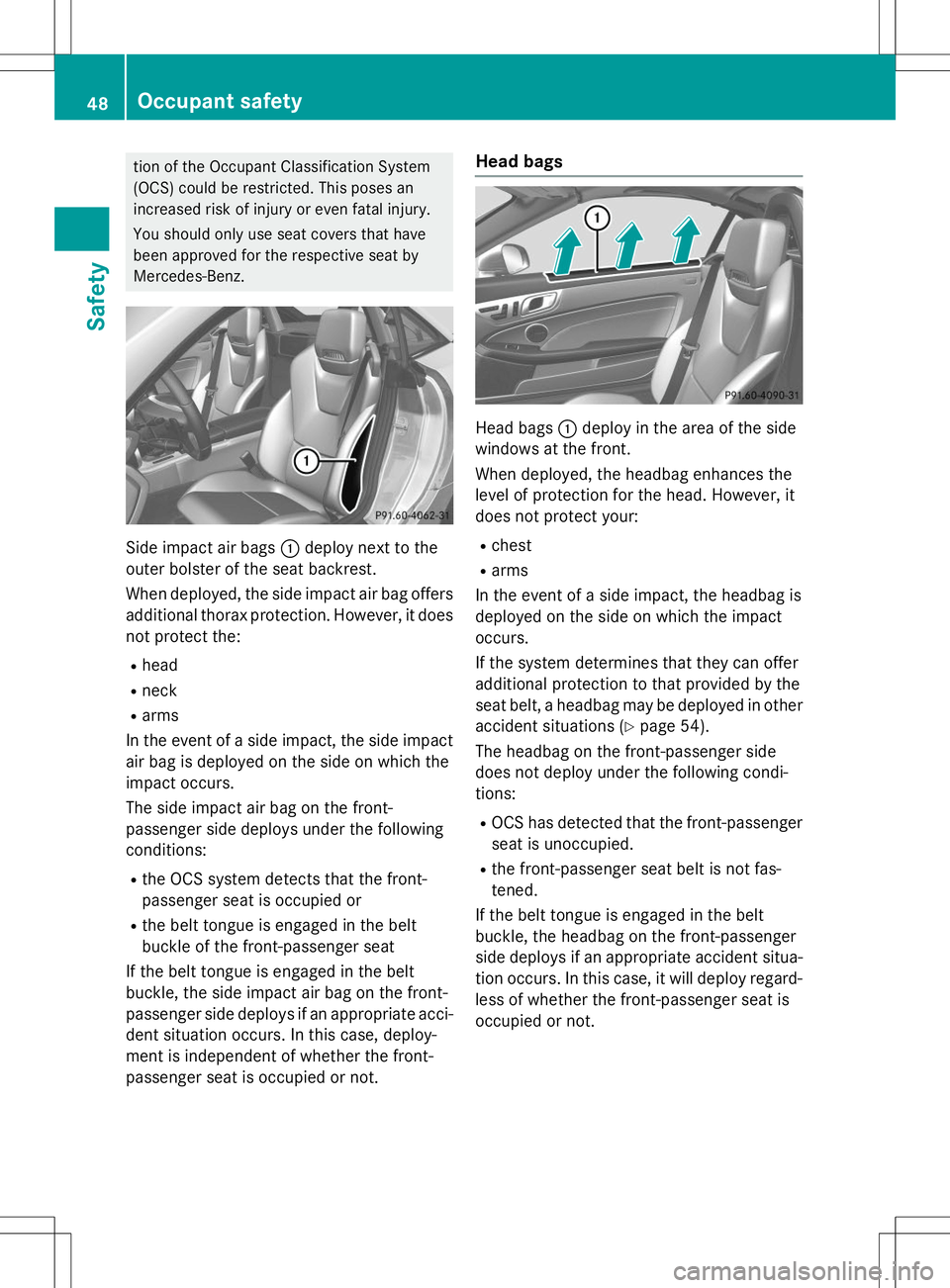 MERCEDES-BENZ SLK-CLASS ROADSTER 2015 Owners Manual tion of the Occupant Classification System
(OCS) could be restricted. This poses an
increased risk of injury or even fatal injury.
You should only use seat covers that have
been approved for the re MERCEDES-BENZ SLK-CLASS ROADSTER 2015 Owners Manual tion of the Occupant Classification System
(OCS) could be restricted. This poses an
increased risk of injury or even fatal injury.
You should only use seat covers that have
been approved for the re