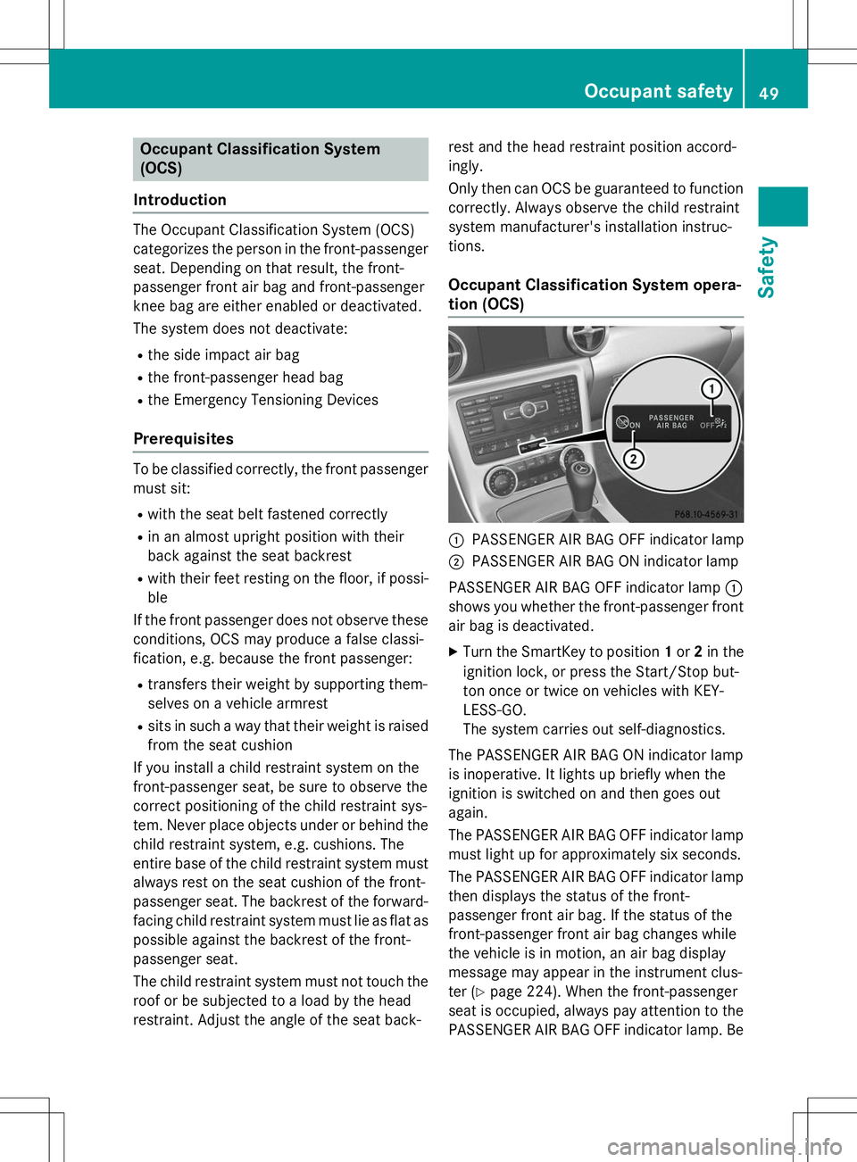 MERCEDES-BENZ SLK-CLASS ROADSTER 2015 Owners Manual Occupant Classification System (OCS)
Introduction
The Occupant Classification System (OCS)
categorizes the person in the front-passenger
seat. Depending on that result, the front-
passenger front air MERCEDES-BENZ SLK-CLASS ROADSTER 2015 Owners Manual Occupant Classification System (OCS)
Introduction
The Occupant Classification System (OCS)
categorizes the person in the front-passenger
seat. Depending on that result, the front-
passenger front air