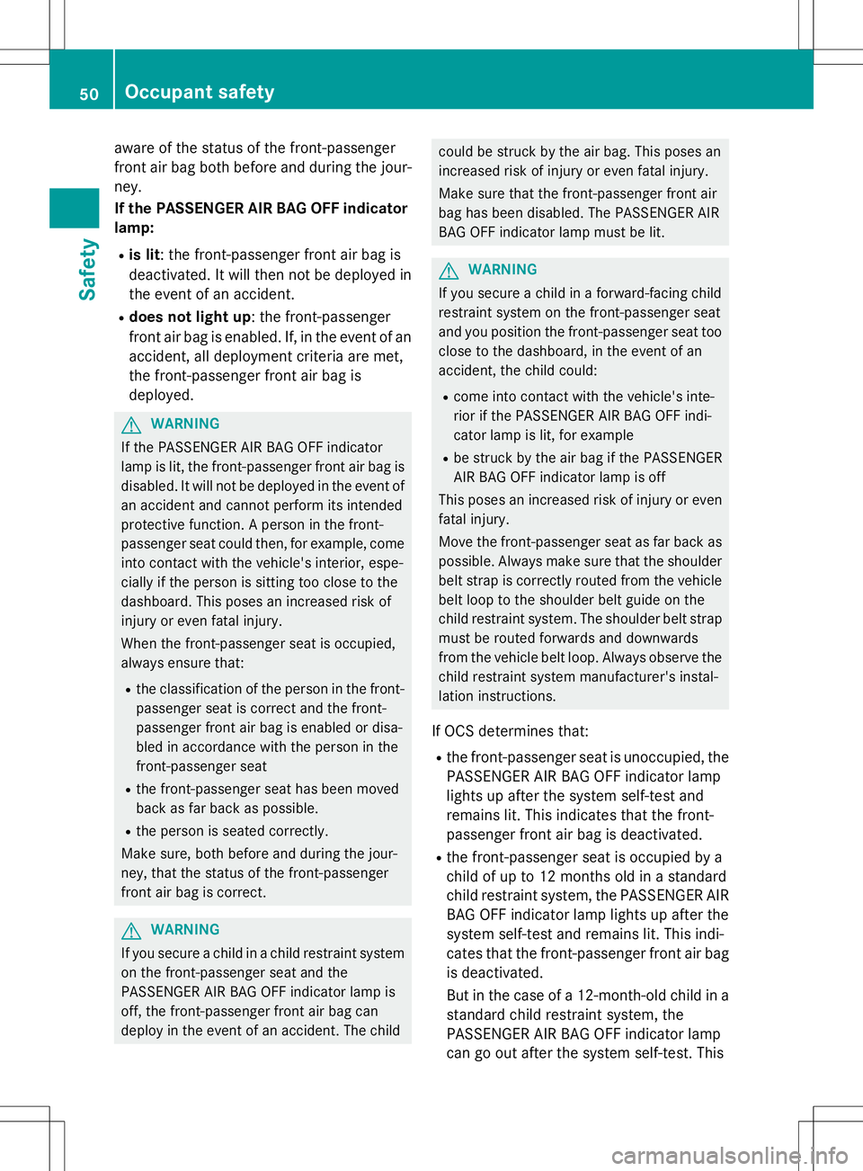 MERCEDES-BENZ SLK-CLASS ROADSTER 2015 Owners Manual aware of the status of the front-passenger
front air bag both before and during the jour-ney.
If the PASSENGER AIR BAG OFF indicator
lamp:
R is lit : the front-passenger front air bag is
deactivate MERCEDES-BENZ SLK-CLASS ROADSTER 2015 Owners Manual aware of the status of the front-passenger
front air bag both before and during the jour-ney.
If the PASSENGER AIR BAG OFF indicator
lamp:
R is lit : the front-passenger front air bag is
deactivate