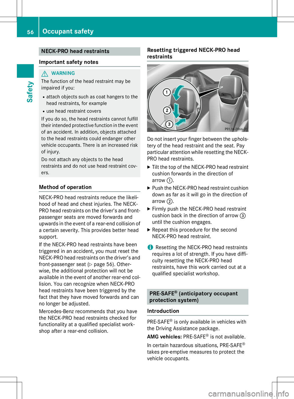 MERCEDES-BENZ SLK-CLASS ROADSTER 2015 Owners Manual NECK-PRO head restraints
Important safety notes
GWARNING
The function of the head restraint may be
impaired if you: R attach objects such as coat hangers to the
head restraints, for example
R use hea MERCEDES-BENZ SLK-CLASS ROADSTER 2015 Owners Manual NECK-PRO head restraints
Important safety notes
GWARNING
The function of the head restraint may be
impaired if you: R attach objects such as coat hangers to the
head restraints, for example
R use hea