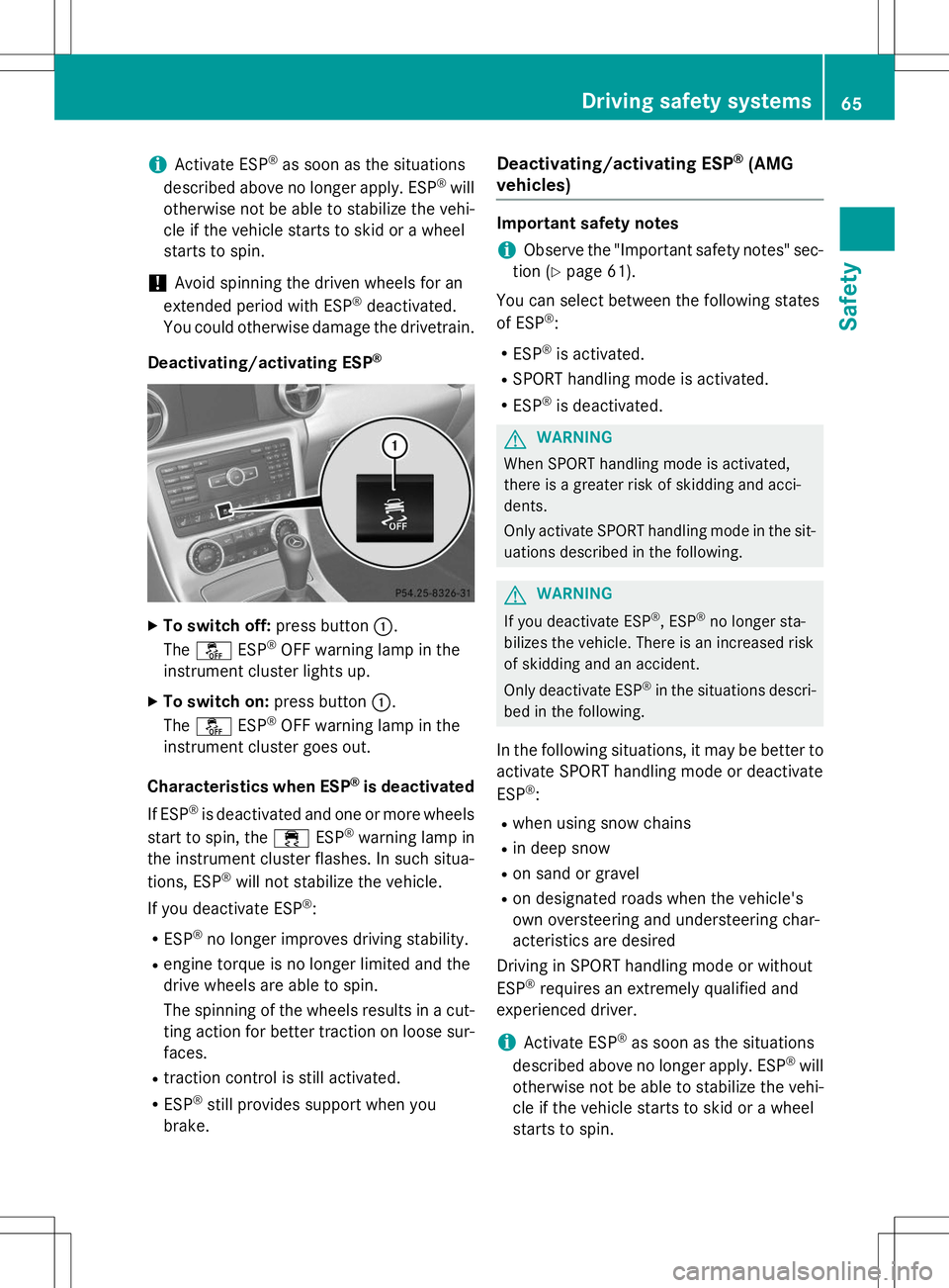 MERCEDES-BENZ SLK-CLASS ROADSTER 2015 Owners Manual iActivate ESP®
as soon as the situations
described above no longer apply. ESP ®
will
otherwise not be able to stabilize the vehi-
cle if the vehicle starts to skid or a wheel
starts to spin.
!Avoid MERCEDES-BENZ SLK-CLASS ROADSTER 2015 Owners Manual iActivate ESP®
as soon as the situations
described above no longer apply. ESP ®
will
otherwise not be able to stabilize the vehi-
cle if the vehicle starts to skid or a wheel
starts to spin.
!Avoid