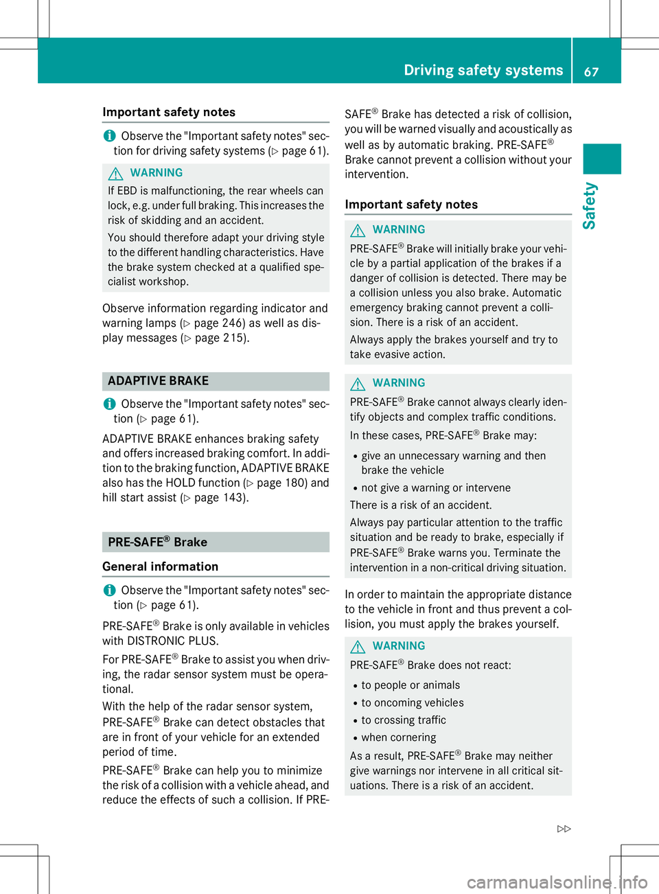 MERCEDES-BENZ SLK-CLASS ROADSTER 2015 Owners Manual Important safety notes
iObserve the "Important safety notes" sec-
tion for driving safety systems ( Ypage 61).
GWARNING
If EBD is malfunctioning, the rear wheels can
lock, e.g. under full bra MERCEDES-BENZ SLK-CLASS ROADSTER 2015 Owners Manual Important safety notes
iObserve the "Important safety notes" sec-
tion for driving safety systems ( Ypage 61).
GWARNING
If EBD is malfunctioning, the rear wheels can
lock, e.g. under full bra
