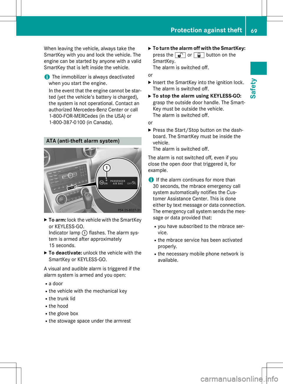 MERCEDES-BENZ SLK-CLASS ROADSTER 2015 Owners Manual When leaving the vehicle, always take the
SmartKey with you and lock the vehicle. The
engine can be started by anyone with a valid
SmartKey that is left inside the vehicle.
iThe immobilizer is always MERCEDES-BENZ SLK-CLASS ROADSTER 2015 Owners Manual When leaving the vehicle, always take the
SmartKey with you and lock the vehicle. The
engine can be started by anyone with a valid
SmartKey that is left inside the vehicle.
iThe immobilizer is always