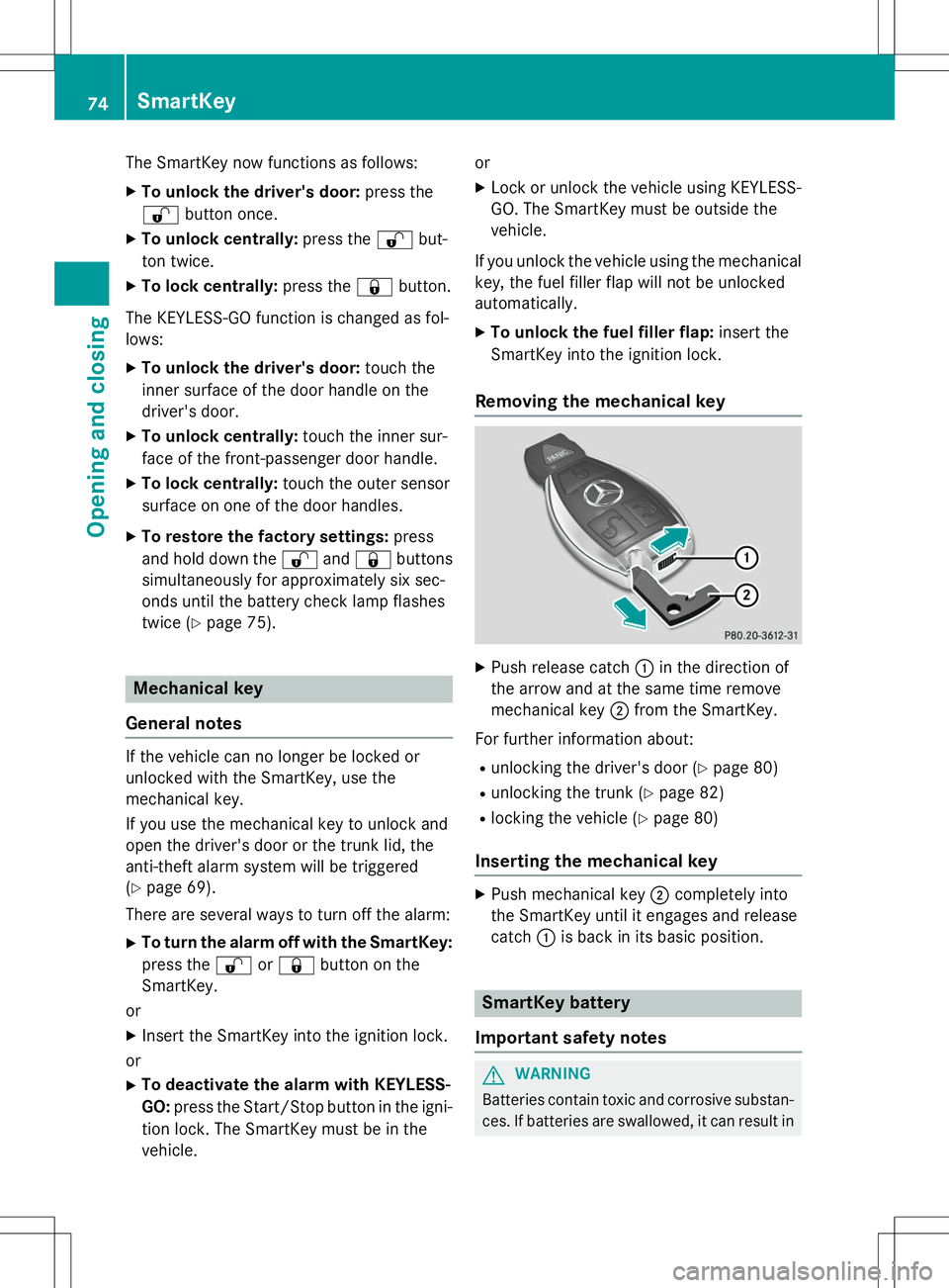 MERCEDES-BENZ SLK-CLASS ROADSTER 2015 Owners Manual The SmartKey now functions as follows:
X To unlock the driver's door: press the
% button once.
X To unlock centrally: press the%but-
ton twice.
X To lock centrally: press the&button.
The KEYLESS-G MERCEDES-BENZ SLK-CLASS ROADSTER 2015 Owners Manual The SmartKey now functions as follows:
X To unlock the driver's door: press the
% button once.
X To unlock centrally: press the%but-
ton twice.
X To lock centrally: press the&button.
The KEYLESS-G