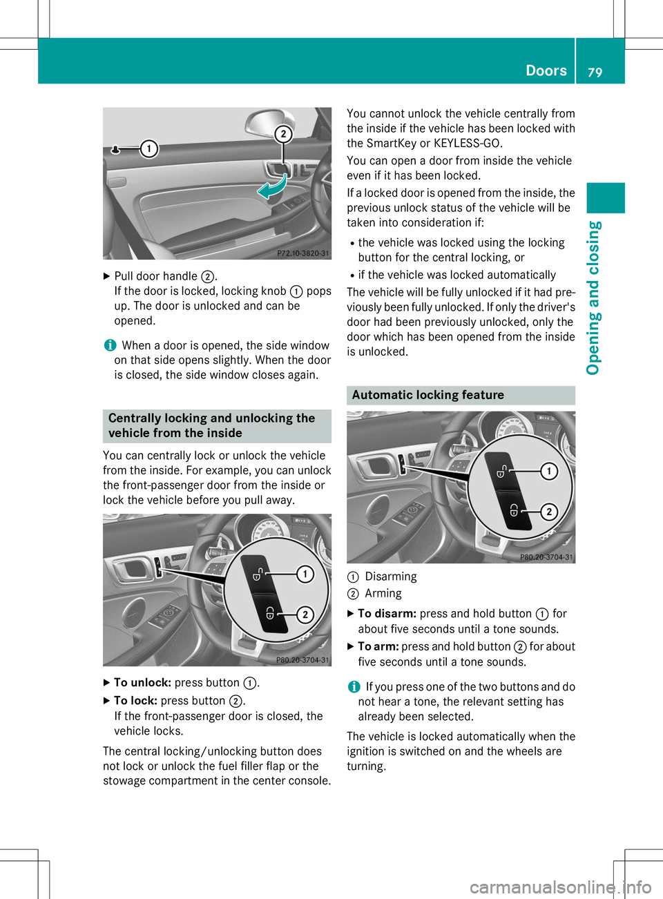 MERCEDES-BENZ SLK-CLASS ROADSTER 2015 Owners Manual XPull door handle ;.
If the door is locked, locking knob :pops
up. The door is unlocked and can be opened.
iWhen a door is opened, the side window
on that side opens slightly. When the door
is closed MERCEDES-BENZ SLK-CLASS ROADSTER 2015 Owners Manual XPull door handle ;.
If the door is locked, locking knob :pops
up. The door is unlocked and can be opened.
iWhen a door is opened, the side window
on that side opens slightly. When the door
is closed