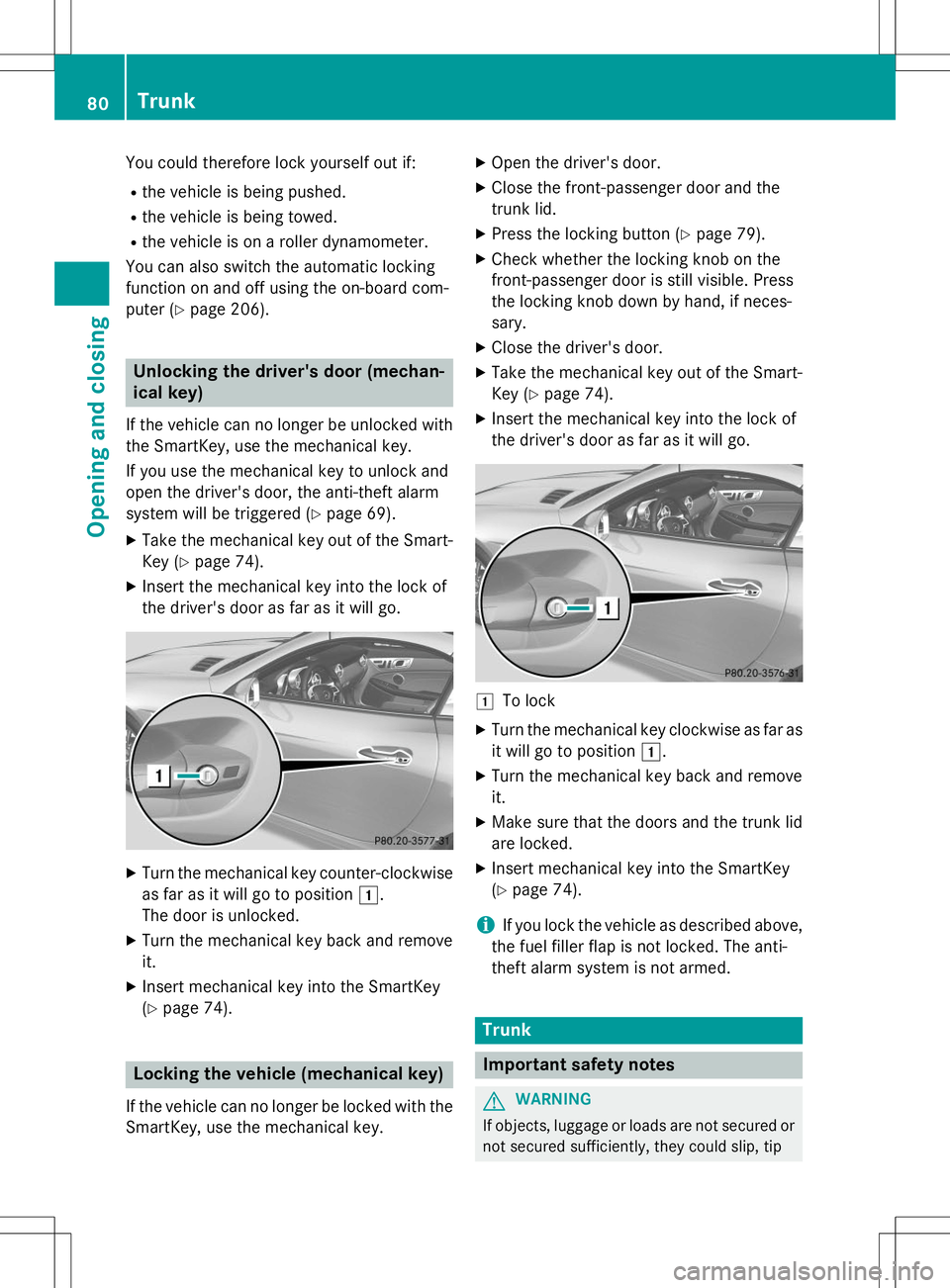 MERCEDES-BENZ SLK-CLASS ROADSTER 2015 Owners Manual You could therefore lock yourself out if:
R the vehicle is being pushed.
R the vehicle is being towed.
R the vehicle is on a roller dynamometer.
You can also switch the automatic locking
function on MERCEDES-BENZ SLK-CLASS ROADSTER 2015 Owners Manual You could therefore lock yourself out if:
R the vehicle is being pushed.
R the vehicle is being towed.
R the vehicle is on a roller dynamometer.
You can also switch the automatic locking
function on