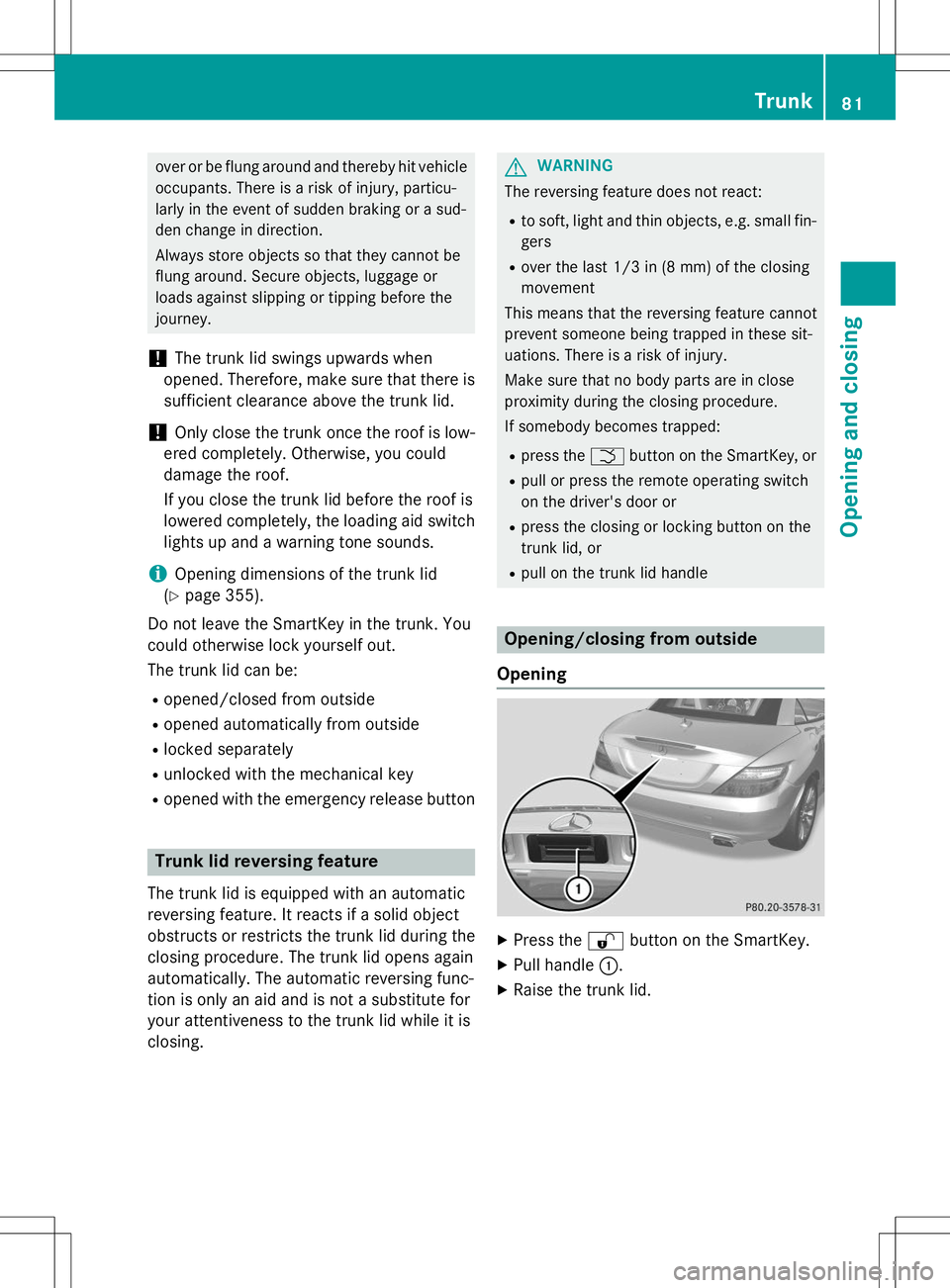MERCEDES-BENZ SLK-CLASS ROADSTER 2015 Owners Manual over or be flung around and thereby hit vehicleoccupants. There is a risk of injury, particu-
larly in the event of sudden braking or a sud-
den change in direction.
Always store objects so that the MERCEDES-BENZ SLK-CLASS ROADSTER 2015 Owners Manual over or be flung around and thereby hit vehicleoccupants. There is a risk of injury, particu-
larly in the event of sudden braking or a sud-
den change in direction.
Always store objects so that the