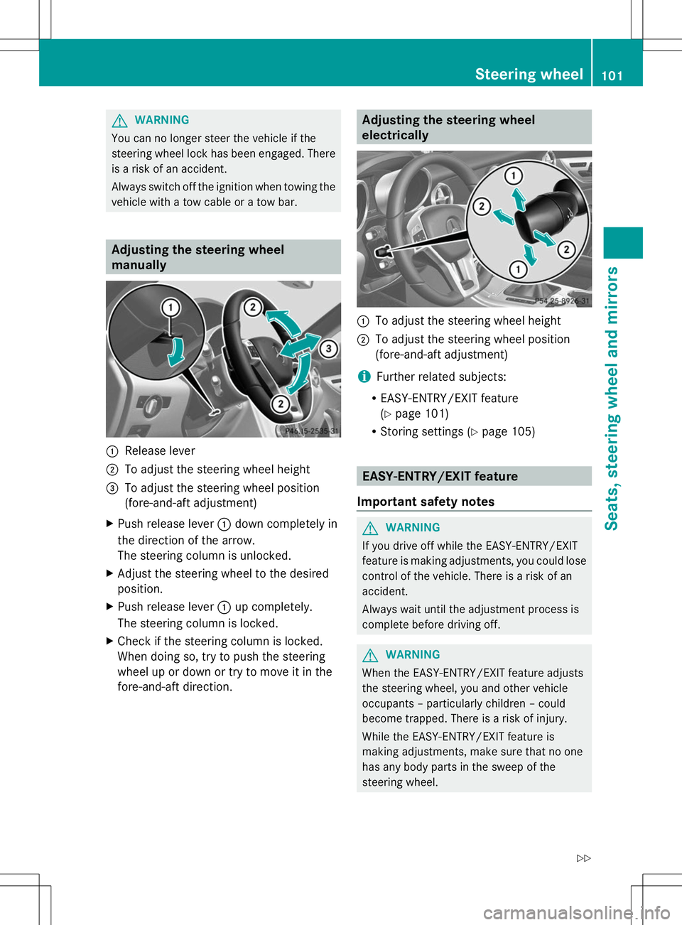 MERCEDES-BENZ SLK-CLASS ROADSTER 2014  Owners Manual G
WARNING
You can no longer steer the vehicle if the
steering wheel lock has been engaged. There
is a risk of an accident.
Always switch off the ignition when towing the
vehicle with a tow cable or a 