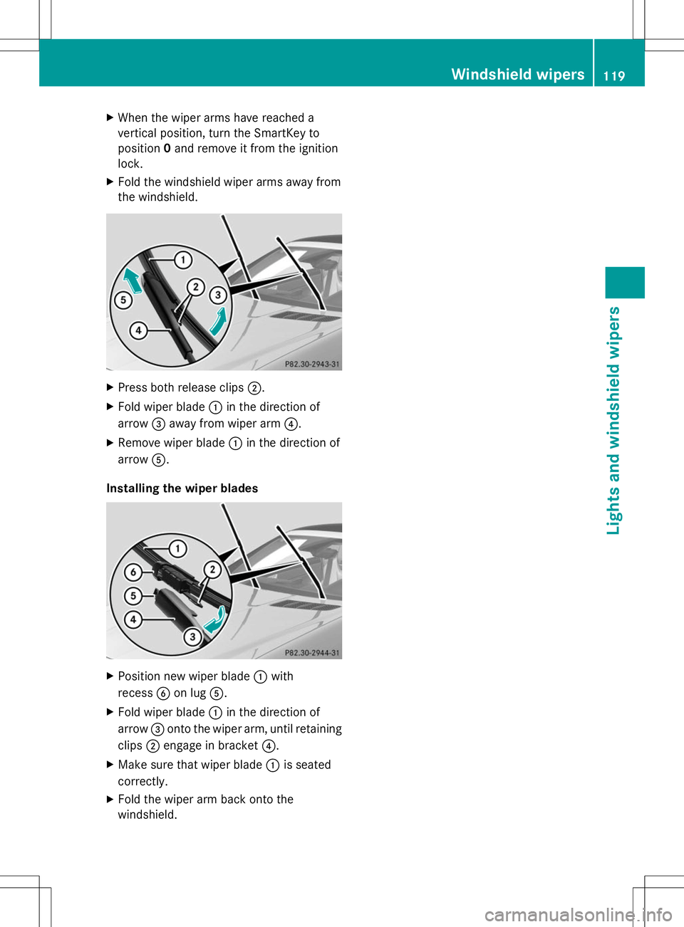 MERCEDES-BENZ SLK-CLASS ROADSTER 2014  Owners Manual X
When the wiper arms have reached a
vertical position, turn the SmartKey to
position 0and remove it from the ignition
lock.
X Fold the windshield wiper arms away from
the windshield. X
Press both rel