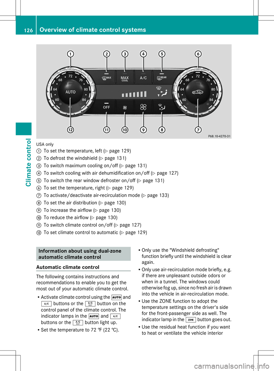 MERCEDES-BENZ SLK-CLASS ROADSTER 2014  Owners Manual USA only
:
To set the temperature, left (Y page 129)
; To defrost the windshield (Y page 131)
= To switch maximum cooling on/off (Y page 131)
? To switch cooling with air dehumidification on/off (Y pa