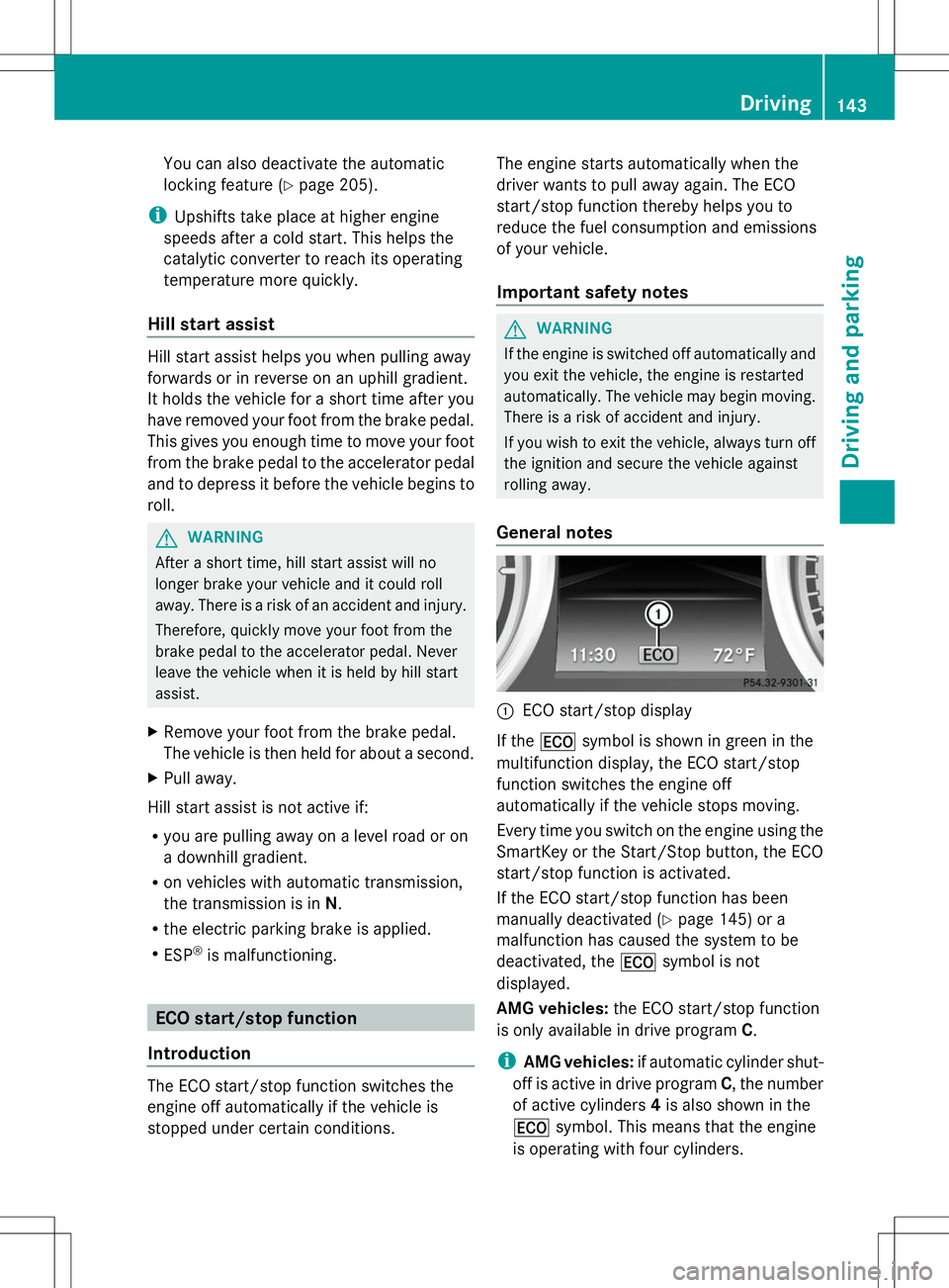 MERCEDES-BENZ SLK-CLASS ROADSTER 2014  Owners Manual You can also deactivate the automatic
locking feature (Y page 205).
i Upshifts take place at higher engine
speeds after a cold start. This helps the
catalytic converter to reach its operating
temperat