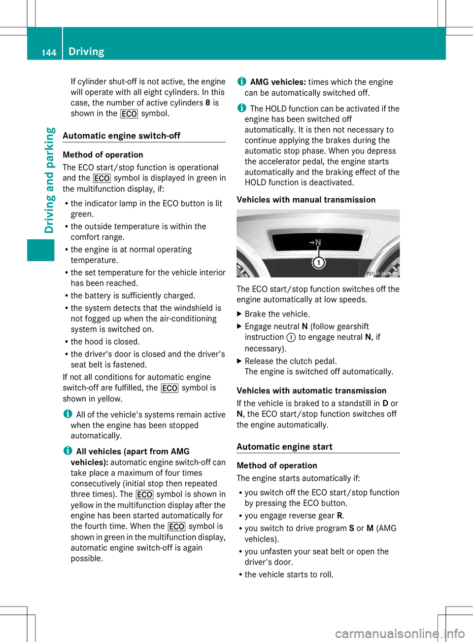 MERCEDES-BENZ SLK-CLASS ROADSTER 2014  Owners Manual If cylinder shut-off is not active, the engine
will operate with all eight cylinders. In this
case, the number of active cylinders 8is
shown in the ¤symbol.
Automatic engine switch-off Method of oper