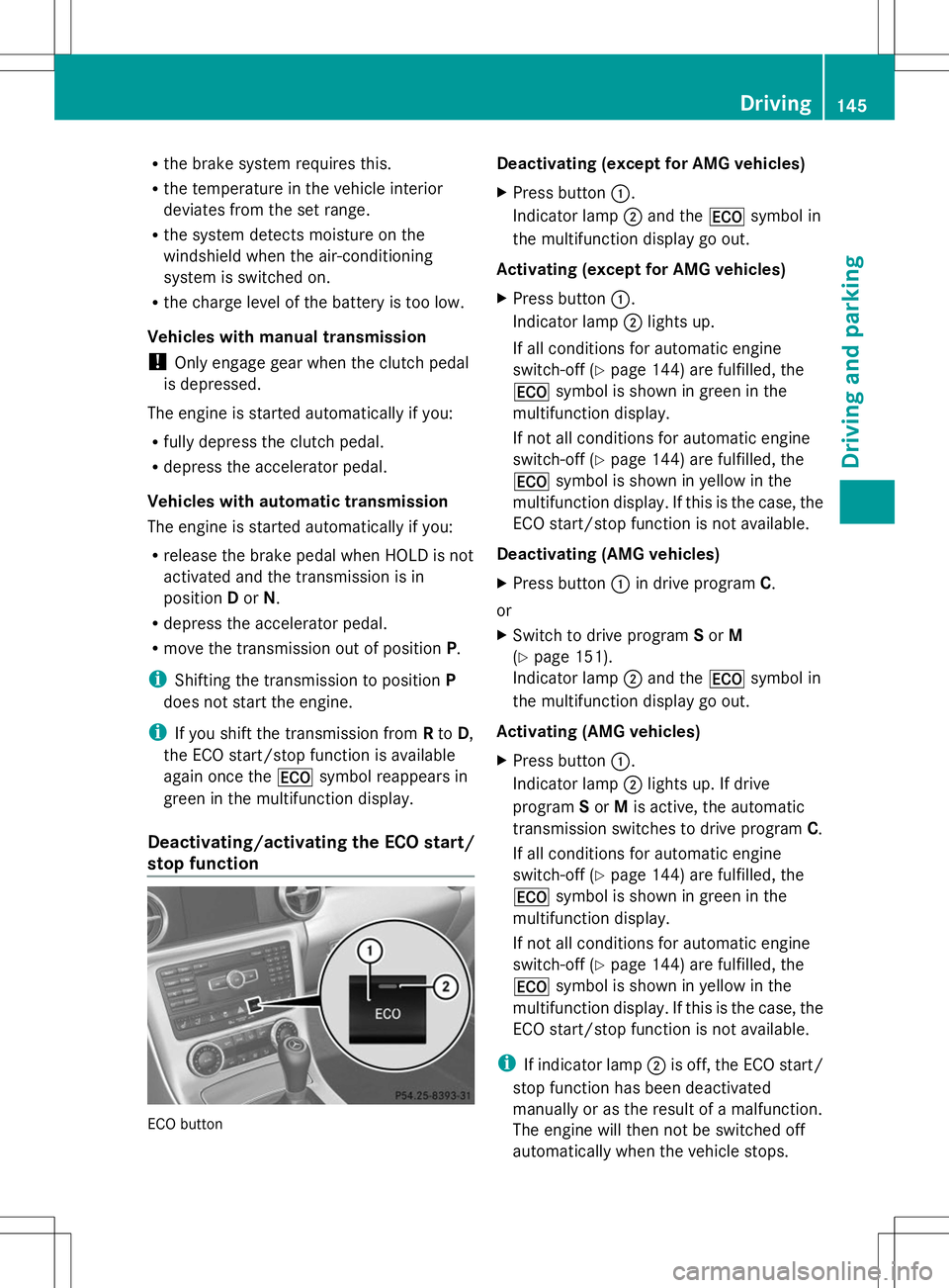 MERCEDES-BENZ SLK-CLASS ROADSTER 2014  Owners Manual R
the brake system requires this.
R the temperature in the vehicle interior
deviates from the set range.
R the system detects moisture on the
windshield when the air-conditioning
system is switched on