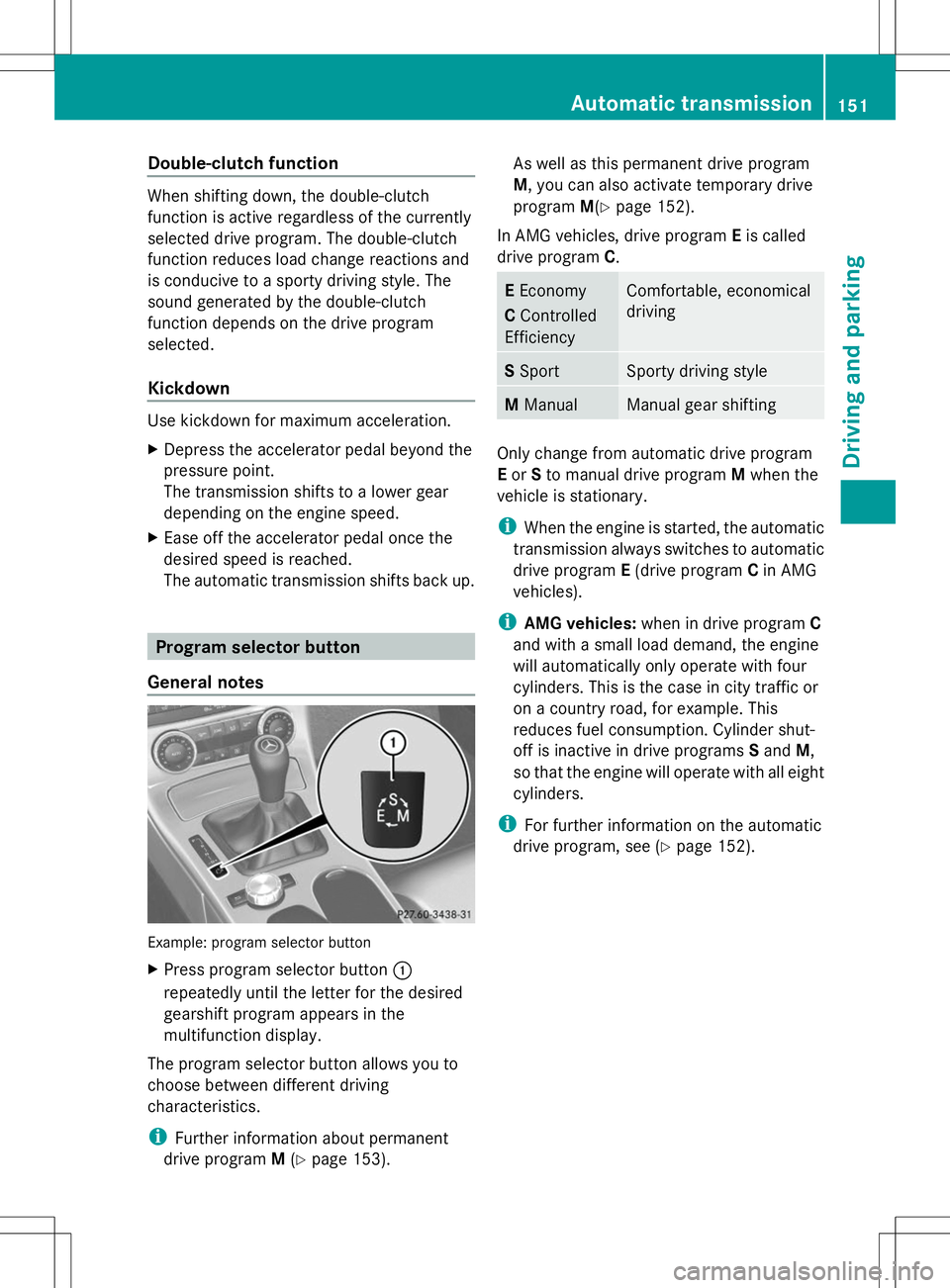 MERCEDES-BENZ SLK-CLASS ROADSTER 2014  Owners Manual Double-clutch function
When shifting down, the double-clutch
function is active regardless of the currently
selected drive program. The double-clutch
function reduces load change reactions and
is cond