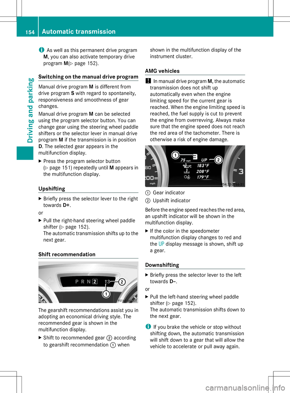 MERCEDES-BENZ SLK-CLASS ROADSTER 2014  Owners Manual i
As well as this permanent drive program
M, you can also activate temporary drive
program M(Ypage 152).
Switching on the manual drive program Manual drive program
Mis different from
drive program Swi