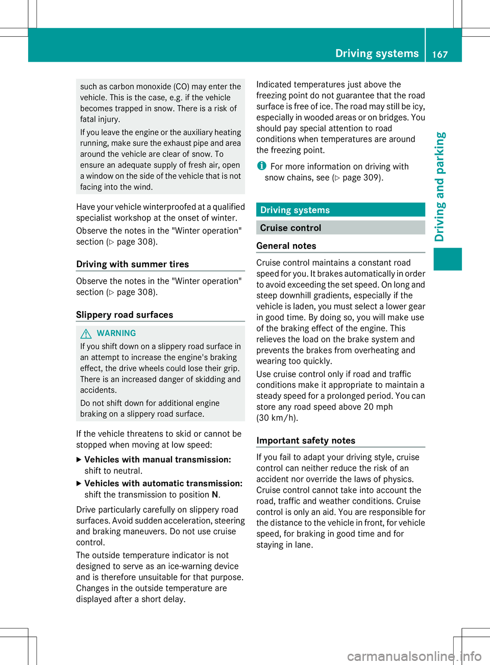 MERCEDES-BENZ SLK-CLASS ROADSTER 2014  Owners Manual such as carbon monoxide (CO) may enter the
vehicle. This is the case, e.g. if the vehicle
becomes trapped in snow. There is a risk of
fatal injury.
If you leave the engine or the auxiliary heating
run