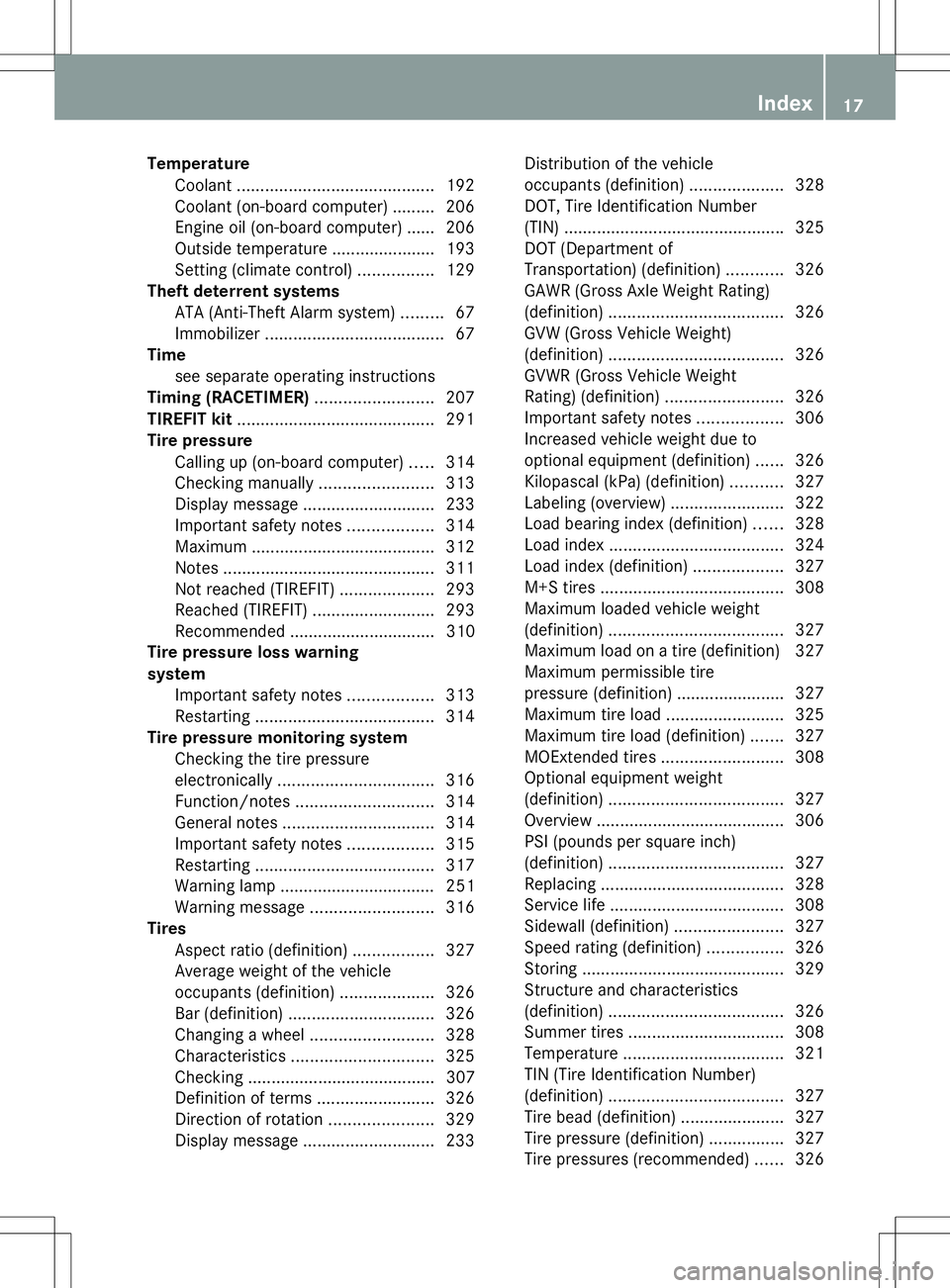 MERCEDES-BENZ SLK-CLASS ROADSTER 2014  Owners Manual Temperature
Coolant .......................................... 192
Coolant (on-board computer) ......... 206
Engine oil (on-board computer) ...... 206
Outside temperature ..................... .193
Se