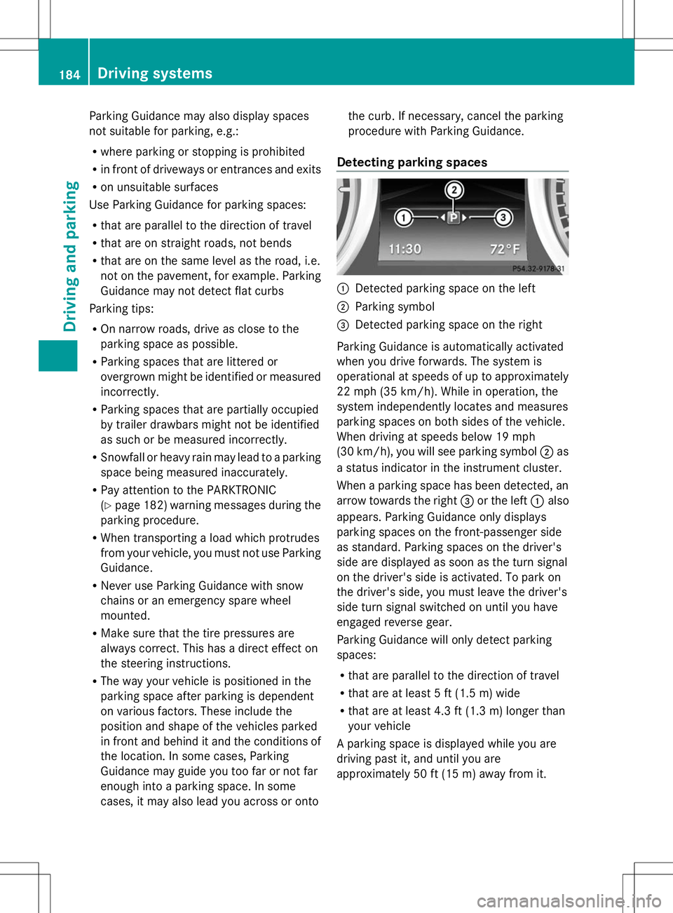 MERCEDES-BENZ SLK-CLASS ROADSTER 2014  Owners Manual Parking Guidance may also display spaces
not suitable for parking, e.g.:
R where parking or stopping is prohibited
R in front of driveways or entrances and exits
R on unsuitable surfaces
Use Parking G