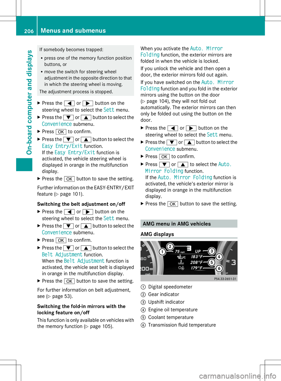 MERCEDES-BENZ SLK-CLASS ROADSTER 2014  Owners Manual If somebody becomes trapped:
R
press one of the memory function position
buttons, or
R move the switch for steering wheel
adjustment in the opposite direction to that
in which the steering wheel is mo